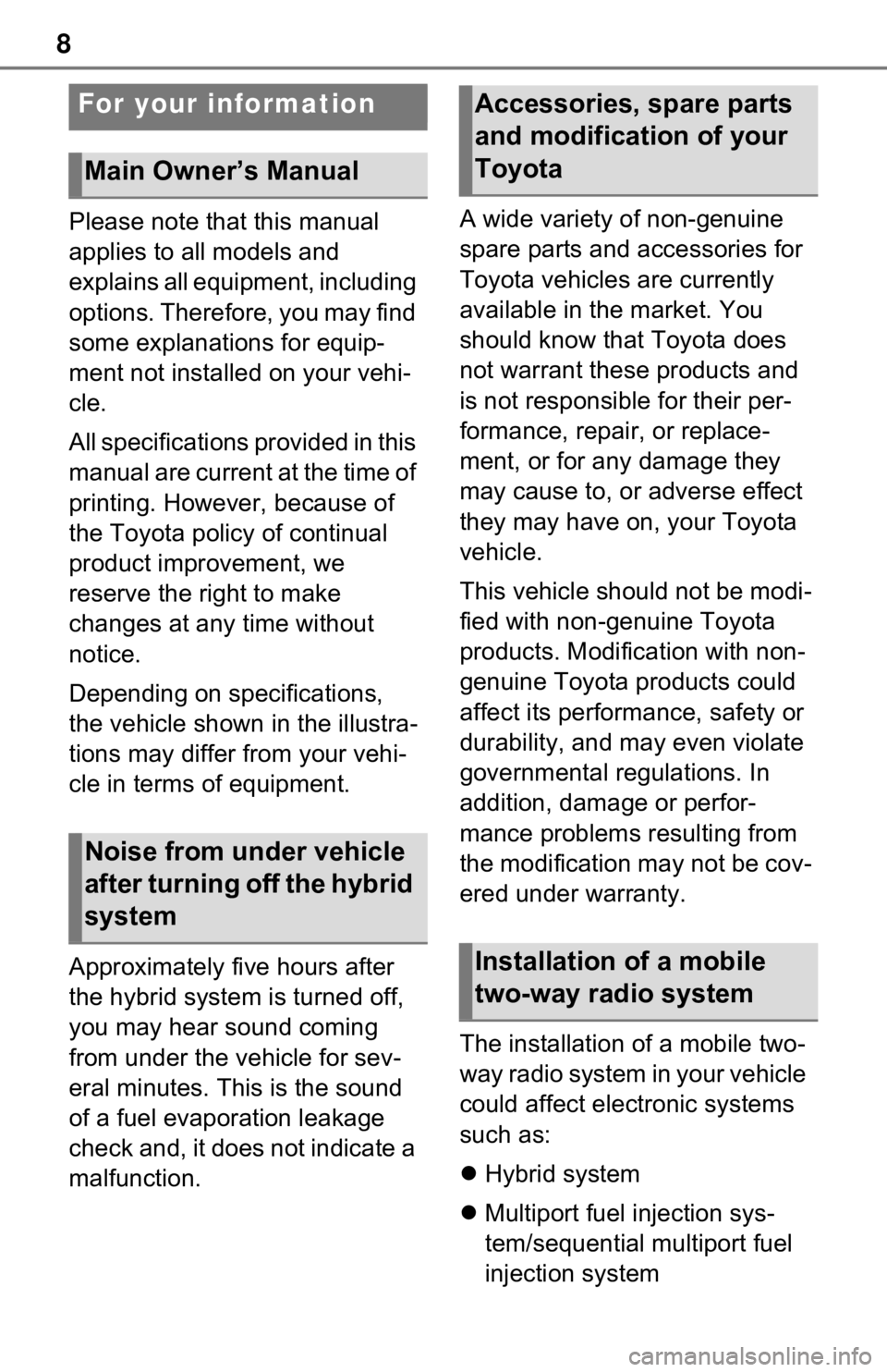 TOYOTA RAV4 HYBRID 2021 Owners Manual 8
Please note that this manual
applies to all models and
explains all equipment, including
options. Therefore, you may find
some explanations for equip-
ment not installed on your vehi-
cle.
All s TOYOTA RAV4 HYBRID 2021 Owners Manual 8
Please note that this manual
applies to all models and
explains all equipment, including
options. Therefore, you may find
some explanations for equip-
ment not installed on your vehi-
cle.
All s