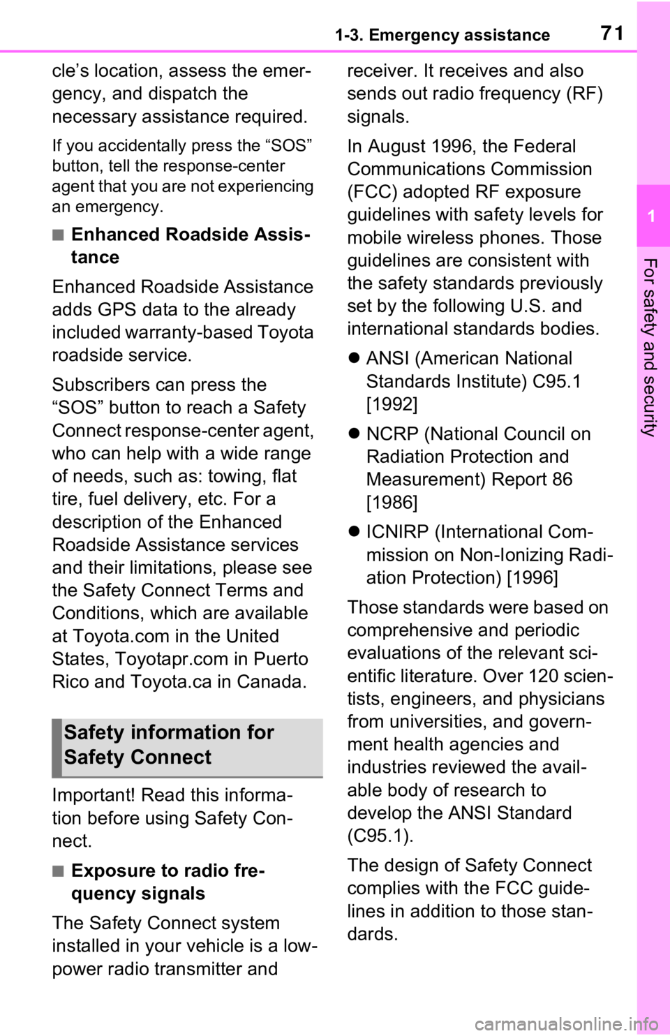 TOYOTA RAV4 HYBRID 2021 Owners Manual 711-3. Emergency assistance
1
For safety and security
cle’s location, assess the emer-
gency, and dispatch the
necessary assistance required.
If you accidentally press the “SOS”
button, tell t TOYOTA RAV4 HYBRID 2021 Owners Manual 711-3. Emergency assistance
1
For safety and security
cle’s location, assess the emer-
gency, and dispatch the
necessary assistance required.
If you accidentally press the “SOS”
button, tell t