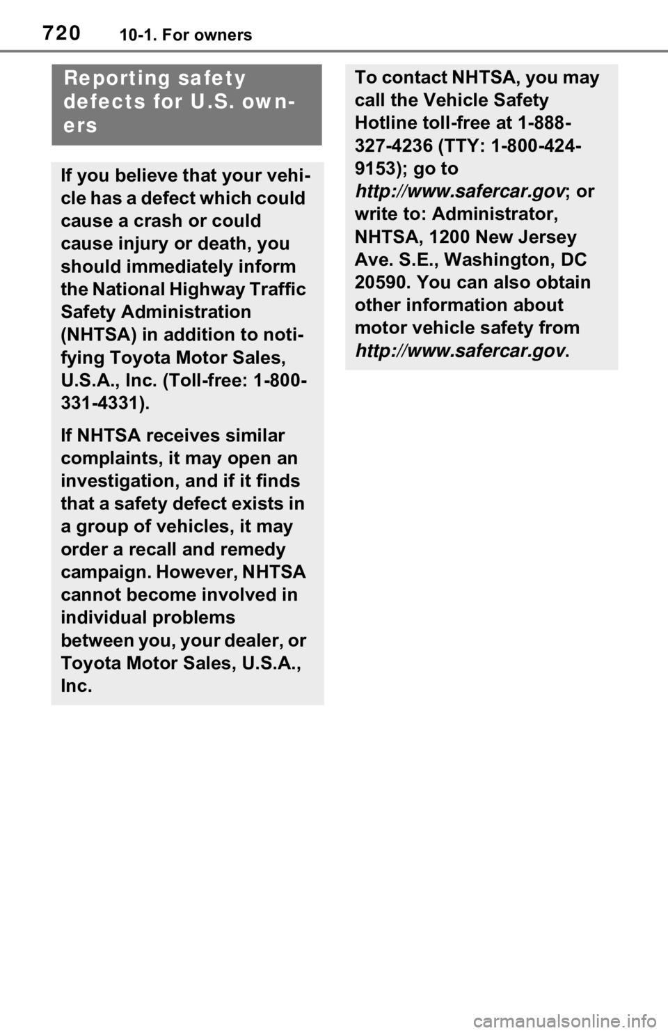 TOYOTA RAV4 HYBRID 2021 Owners Manual 72010-1. For owners
10-1.For owners
Reporting safety
defects for U.S. own-
ers
If you believe that your vehi-
cle has a defect which could
cause a crash or could
cause injury or death, you
should TOYOTA RAV4 HYBRID 2021 Owners Manual 72010-1. For owners
10-1.For owners
Reporting safety
defects for U.S. own-
ers
If you believe that your vehi-
cle has a defect which could
cause a crash or could
cause injury or death, you
should