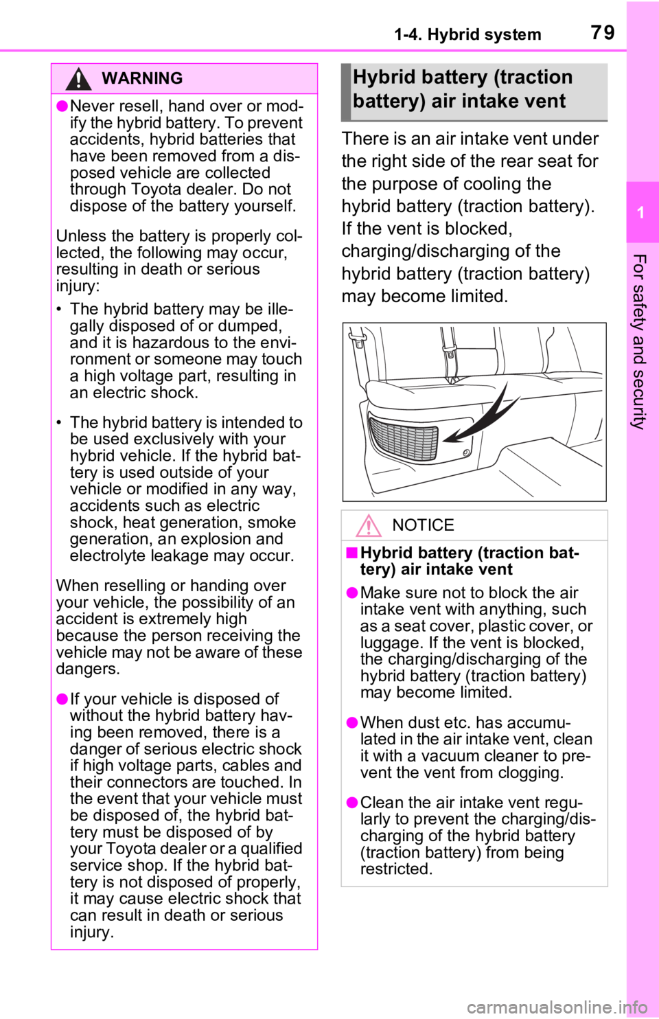 TOYOTA RAV4 HYBRID 2021 Manual PDF 791-4. Hybrid system
1
For safety and security
There is an air intake vent under
the right side of the rear seat for
the purpose of cooling the
hybrid battery (traction battery).
If the vent is bl TOYOTA RAV4 HYBRID 2021 Manual PDF 791-4. Hybrid system
1
For safety and security
There is an air intake vent under
the right side of the rear seat for
the purpose of cooling the
hybrid battery (traction battery).
If the vent is bl
