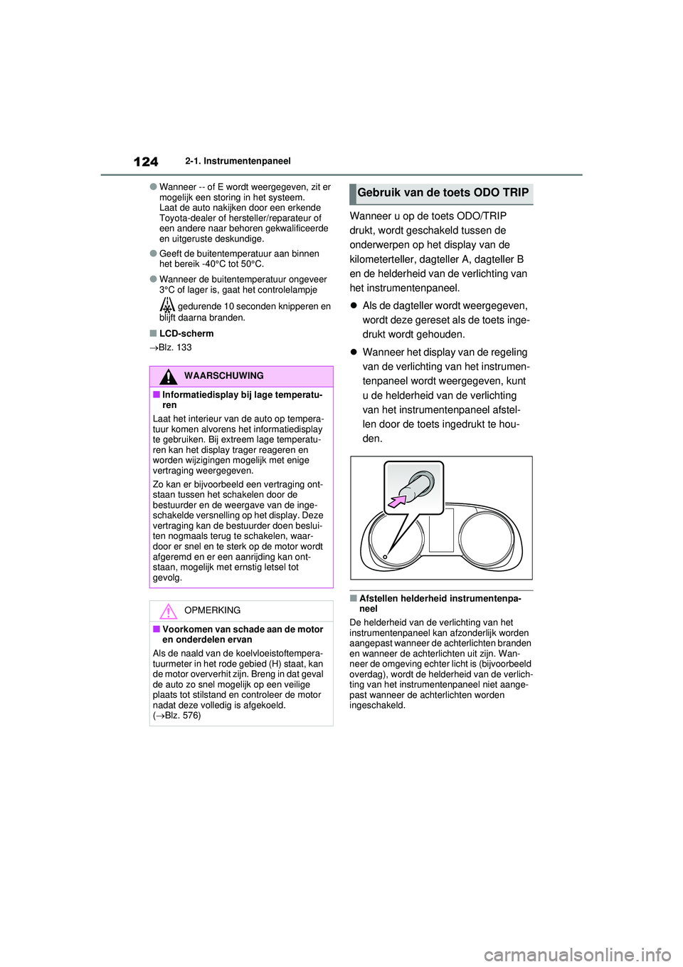 TOYOTA RAV4 HYBRID 2021 Instructieboekje (in Dutch) 1242-1. Instrumentenpaneel
●Wanneer -- of E wordt weergegeven, zit er
mogelijk een storing in het systeem.
Laat de auto nakijken door een erkende
Toyota-dealer of hersteller/reparateur of
een and TOYOTA RAV4 HYBRID 2021 Instructieboekje (in Dutch) 1242-1. Instrumentenpaneel
●Wanneer -- of E wordt weergegeven, zit er
mogelijk een storing in het systeem.
Laat de auto nakijken door een erkende
Toyota-dealer of hersteller/reparateur of
een and