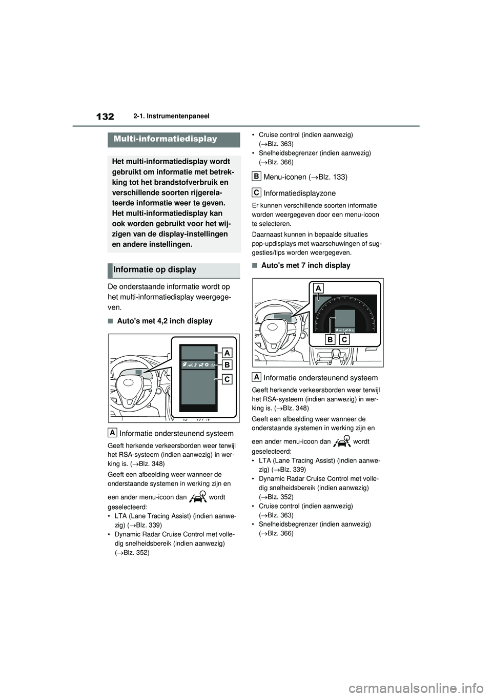 TOYOTA RAV4 HYBRID 2021 Instructieboekje (in Dutch) 1322-1. Instrumentenpaneel
De onderstaande informatie wordt op
het multi-informatiedisplay weergege-
ven.
■Autos met 4,2 inch displayInformatie ondersteunend systeem
Geeft herkende verkeersborden TOYOTA RAV4 HYBRID 2021 Instructieboekje (in Dutch) 1322-1. Instrumentenpaneel
De onderstaande informatie wordt op
het multi-informatiedisplay weergege-
ven.
■Autos met 4,2 inch displayInformatie ondersteunend systeem
Geeft herkende verkeersborden