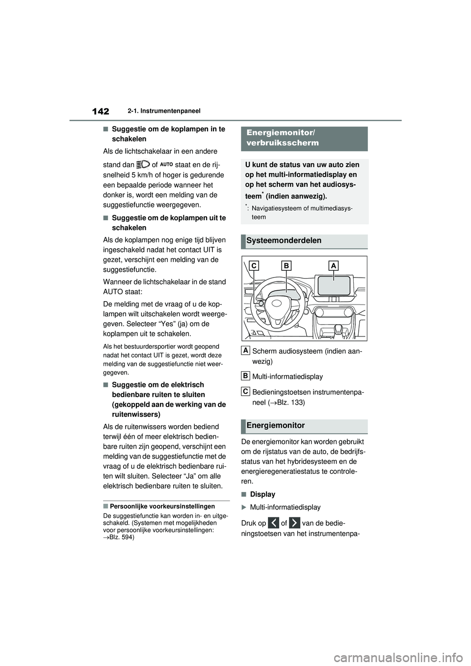 TOYOTA RAV4 HYBRID 2021 Instructieboekje (in Dutch) 1422-1. Instrumentenpaneel
■Suggestie om de koplampen in te
schakelen
Als de lichtschakelaar in een andere
stand dan of staat en de rij-
snelheid 5 km/h of hoger is gedurende
een bepaalde per TOYOTA RAV4 HYBRID 2021 Instructieboekje (in Dutch) 1422-1. Instrumentenpaneel
■Suggestie om de koplampen in te
schakelen
Als de lichtschakelaar in een andere
stand dan of staat en de rij-
snelheid 5 km/h of hoger is gedurende
een bepaalde per