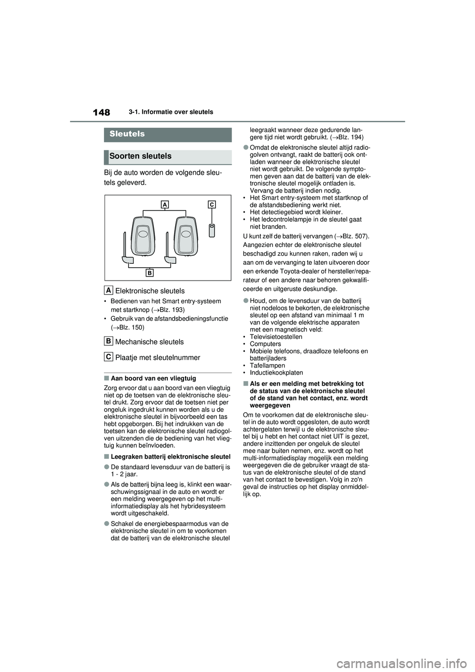TOYOTA RAV4 HYBRID 2021  Instructieboekje (in Dutch) 1483-1. Informatie over sleutels
3-1.Informatie over sleutels
Bij de auto worden de volgende sleu-
tels geleverd.Elektronische sleutels
• Bedienen van het Smart entry-systeem met startknop ( Blz.