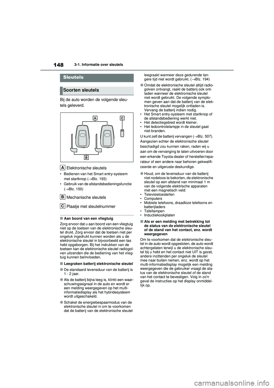 TOYOTA RAV4 HYBRID 2021 Instructieboekje (in Dutch) 1483-1. Informatie over sleutels
3-1.Informatie over sleutels
Bij de auto worden de volgende sleu-
tels geleverd.Elektronische sleutels
• Bedienen van het Smart entry-systeem met startknop ( Blz. TOYOTA RAV4 HYBRID 2021 Instructieboekje (in Dutch) 1483-1. Informatie over sleutels
3-1.Informatie over sleutels
Bij de auto worden de volgende sleu-
tels geleverd.Elektronische sleutels
• Bedienen van het Smart entry-systeem met startknop ( Blz.