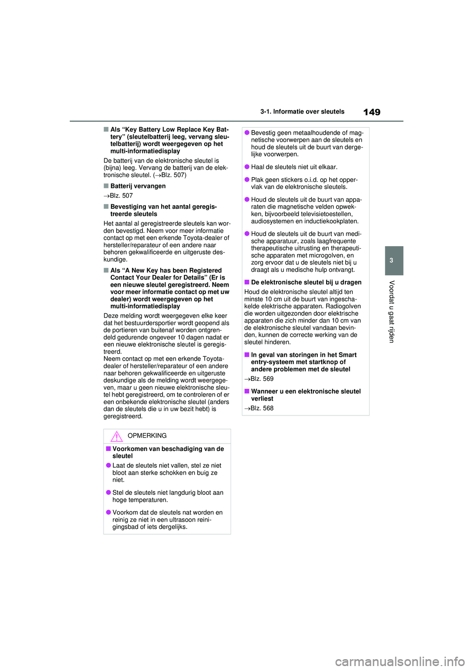 TOYOTA RAV4 HYBRID 2021 Instructieboekje (in Dutch) 149
3
3-1. Informatie over sleutels
Voordat u gaat rijden
■Als “Key Battery Low Replace Key Bat-
tery” (sleutelbatterij leeg, vervang sleu-
telbatterij) wordt weergegeven op het
multi-informati TOYOTA RAV4 HYBRID 2021 Instructieboekje (in Dutch) 149
3
3-1. Informatie over sleutels
Voordat u gaat rijden
■Als “Key Battery Low Replace Key Bat-
tery” (sleutelbatterij leeg, vervang sleu-
telbatterij) wordt weergegeven op het
multi-informati