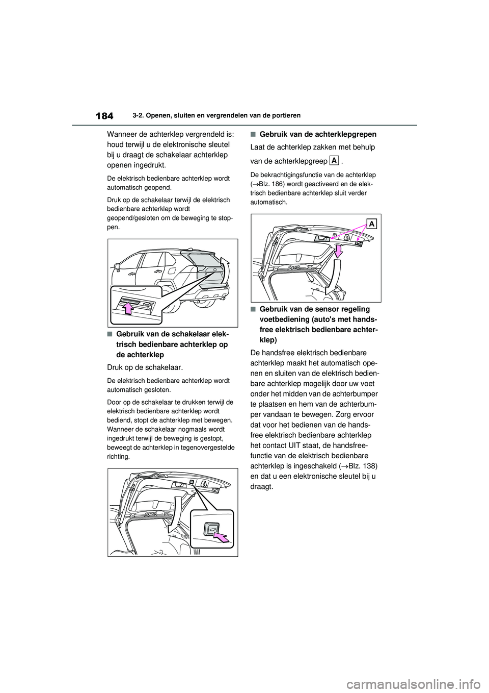 TOYOTA RAV4 HYBRID 2021 Instructieboekje (in Dutch) 1843-2. Openen, sluiten en vergrendelen van de portieren
Wanneer de achterklep vergrendeld is:
houd terwijl u de elektronische sleutel
bij u draagt de schakelaar achterklep
openen ingedrukt.
De ele TOYOTA RAV4 HYBRID 2021 Instructieboekje (in Dutch) 1843-2. Openen, sluiten en vergrendelen van de portieren
Wanneer de achterklep vergrendeld is:
houd terwijl u de elektronische sleutel
bij u draagt de schakelaar achterklep
openen ingedrukt.
De ele