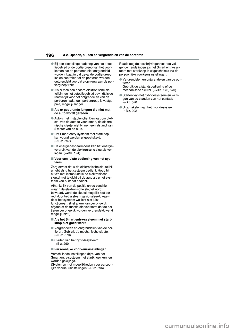 TOYOTA RAV4 HYBRID 2021  Instructieboekje (in Dutch) 1963-2. Openen, sluiten en vergrendelen van de portieren
●Bij een plotselinge nadering van het detec-
tiegebied of de portiergreep kan het voor-
komen dat de portieren niet ontgrendeld 
worden. Laat