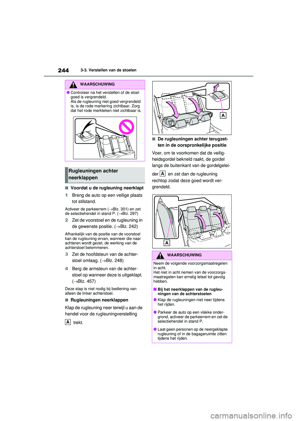TOYOTA RAV4 HYBRID 2021 Instructieboekje (in Dutch) 2443-3. Verstellen van de stoelen
■Voordat u de rugleuning neerklapt
1 Breng de auto op een veilige plaats
tot stilstand.
Activeer de parkeerrem ( Blz. 301) en zet
de selectiehendel in stand P. TOYOTA RAV4 HYBRID 2021 Instructieboekje (in Dutch) 2443-3. Verstellen van de stoelen
■Voordat u de rugleuning neerklapt
1 Breng de auto op een veilige plaats
tot stilstand.
Activeer de parkeerrem ( Blz. 301) en zet
de selectiehendel in stand P.