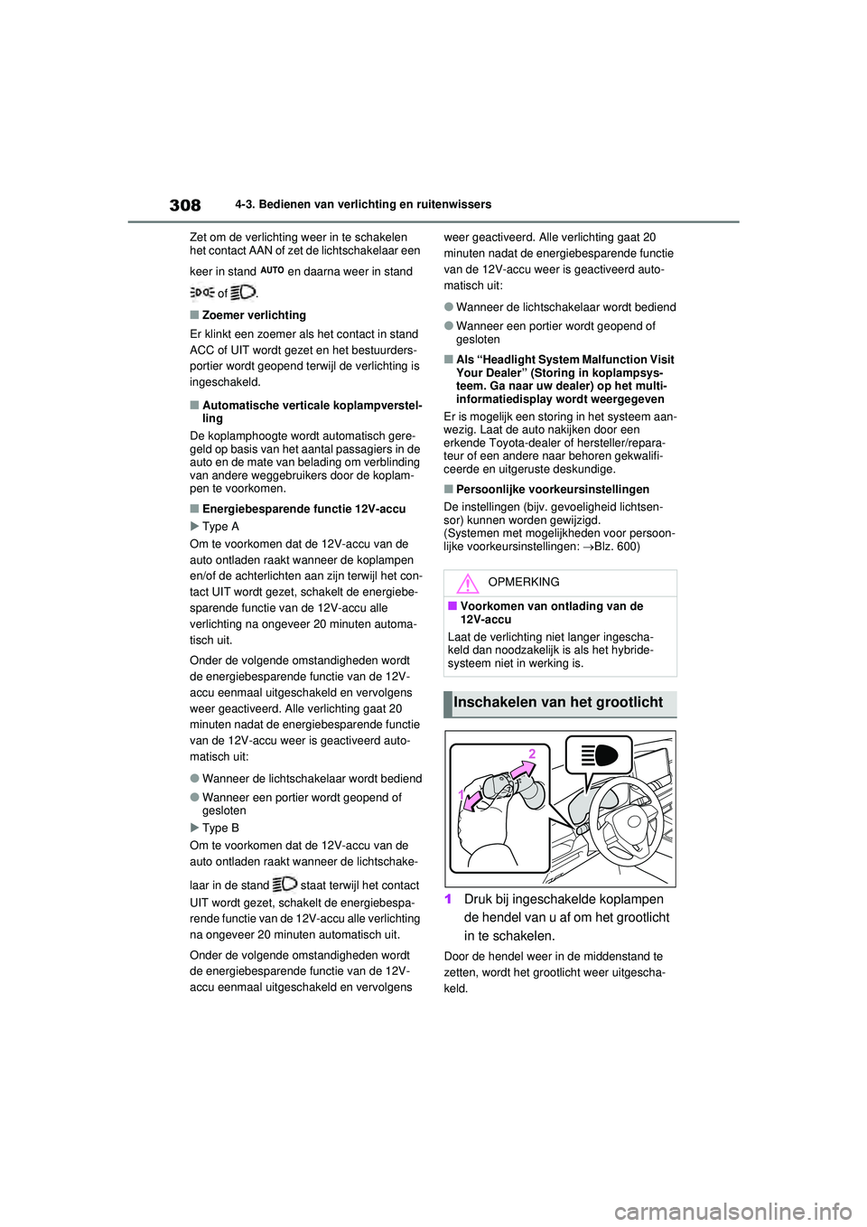 TOYOTA RAV4 HYBRID 2021  Instructieboekje (in Dutch) 3084-3. Bedienen van verlichting en ruitenwissers
Zet om de verlichting weer in te schakelen 
het contact AAN of zet de lichtschakelaar een 
keer in stand   en daarna weer in stand   of  .
■Zoemer v