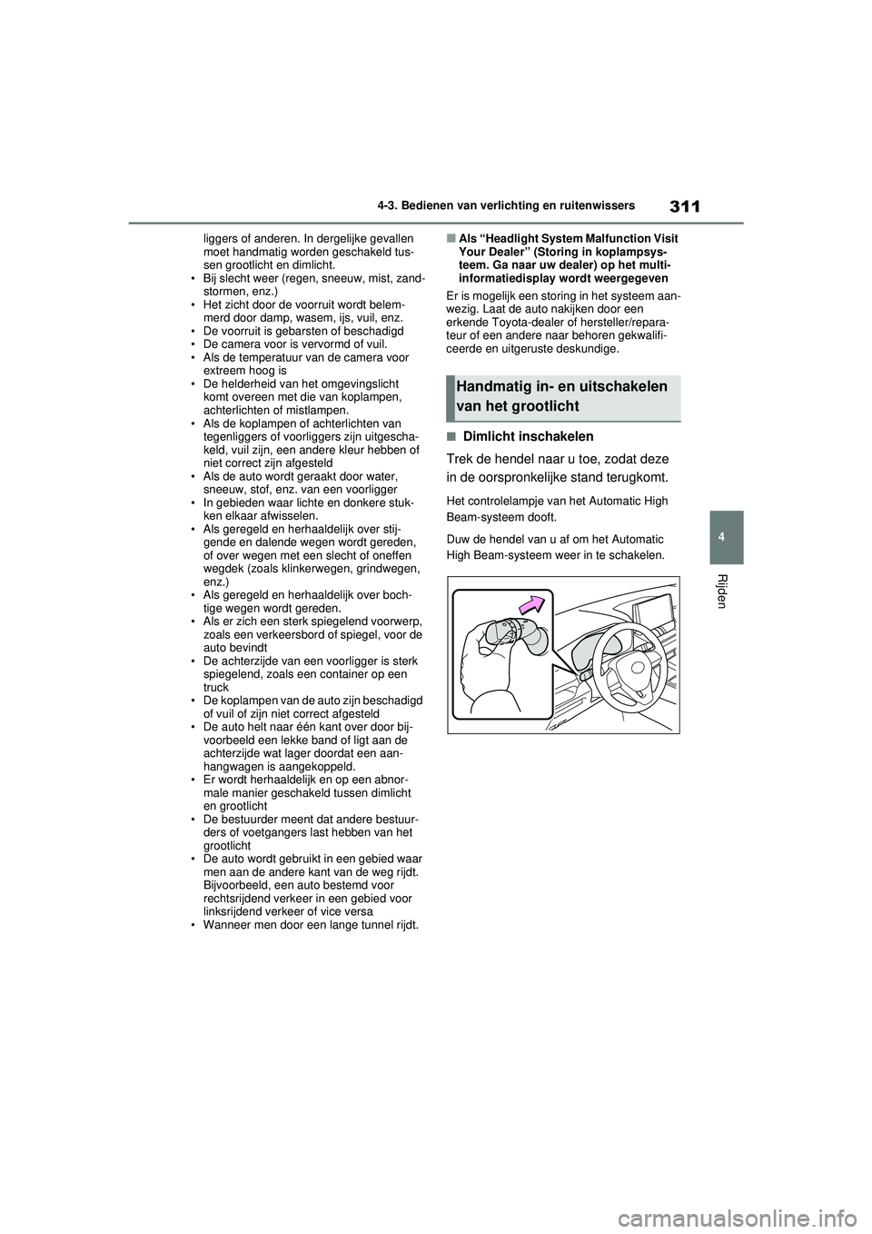TOYOTA RAV4 HYBRID 2021 Instructieboekje (in Dutch) 311
4
4-3. Bedienen van verlichting en ruitenwissers
Rijden
liggers of anderen. In dergelijke gevallen
moet handmatig worden geschakeld tus-
sen grootlicht en dimlicht.
• Bij slecht weer (regen, sn TOYOTA RAV4 HYBRID 2021 Instructieboekje (in Dutch) 311
4
4-3. Bedienen van verlichting en ruitenwissers
Rijden
liggers of anderen. In dergelijke gevallen
moet handmatig worden geschakeld tus-
sen grootlicht en dimlicht.
• Bij slecht weer (regen, sn