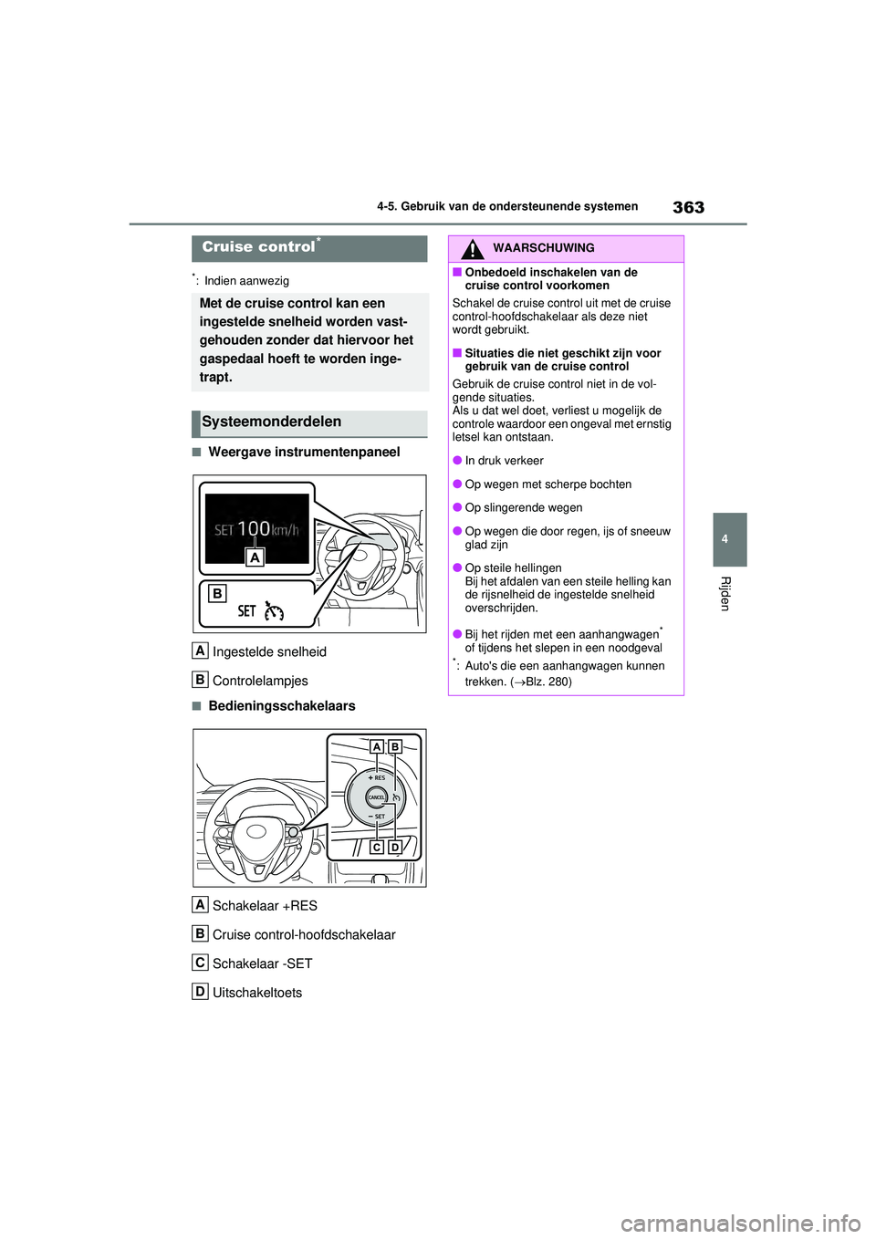 TOYOTA RAV4 HYBRID 2021 Instructieboekje (in Dutch) 363
4
4-5. Gebruik van de ondersteunende systemen
Rijden
*: Indien aanwezig
■Weergave instrumentenpaneel
Ingestelde snelheid
Controlelampjes
■BedieningsschakelaarsSchakelaar +RES
Cruise control-ho TOYOTA RAV4 HYBRID 2021 Instructieboekje (in Dutch) 363
4
4-5. Gebruik van de ondersteunende systemen
Rijden
*: Indien aanwezig
■Weergave instrumentenpaneel
Ingestelde snelheid
Controlelampjes
■BedieningsschakelaarsSchakelaar +RES
Cruise control-ho