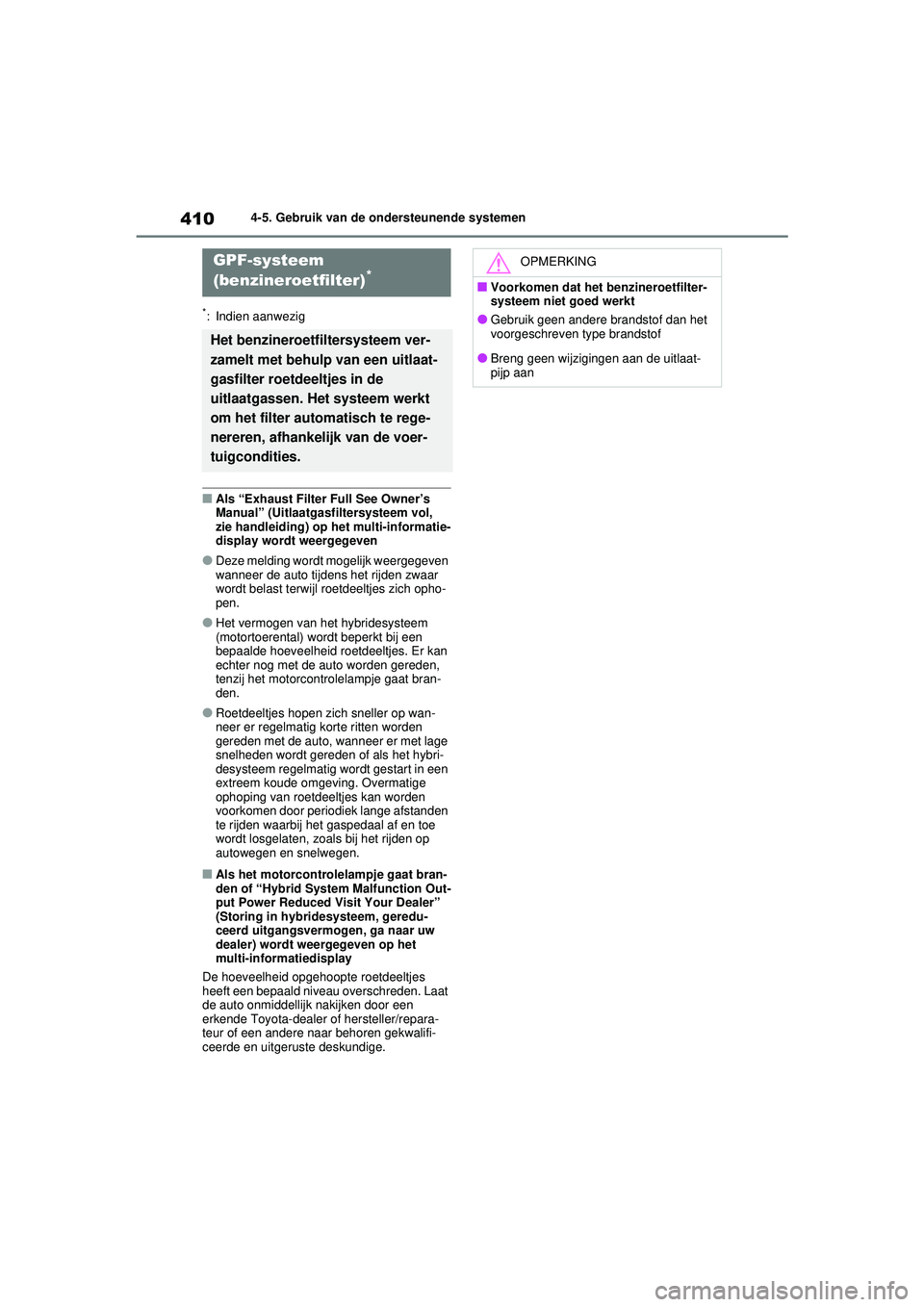 TOYOTA RAV4 HYBRID 2021  Instructieboekje (in Dutch) 4104-5. Gebruik van de ondersteunende systemen
*: Indien aanwezig
■Als “Exhaust Filter Full See Owner’s 
Manual” (Uitlaatgasfiltersysteem vol, 
zie handleiding) op het multi-informatie-
displa