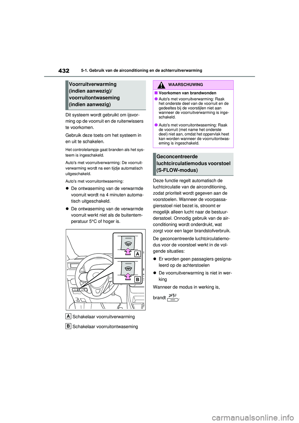 TOYOTA RAV4 HYBRID 2021 Instructieboekje (in Dutch) 4325-1. Gebruik van de airconditioning en de achterruitverwarming
Dit systeem wordt gebruikt om ijsvor-
ming op de voorruit en de ruitenwissers
te voorkomen.
Gebruik deze toets om het systeem in
en TOYOTA RAV4 HYBRID 2021 Instructieboekje (in Dutch) 4325-1. Gebruik van de airconditioning en de achterruitverwarming
Dit systeem wordt gebruikt om ijsvor-
ming op de voorruit en de ruitenwissers
te voorkomen.
Gebruik deze toets om het systeem in
en