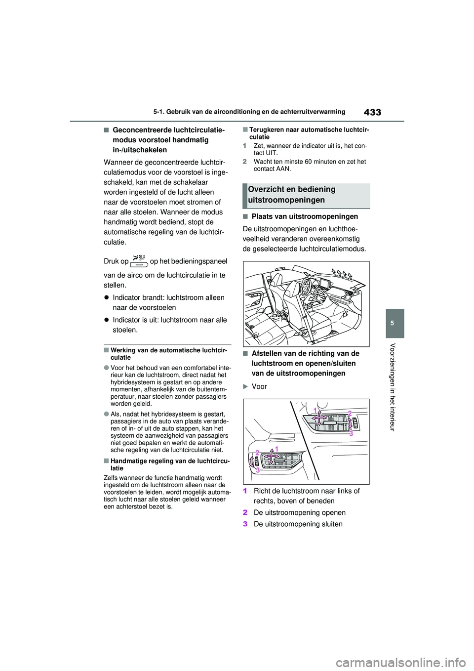 TOYOTA RAV4 HYBRID 2021 Instructieboekje (in Dutch) 433
5
5-1. Gebruik van de airconditioning en de achterruitverwarming
Voorzieningen in het interieur
■Geconcentreerde luchtcirculatie-
modus voorstoel handmatig
in-/uitschakelen
Wanneer de geconcent TOYOTA RAV4 HYBRID 2021 Instructieboekje (in Dutch) 433
5
5-1. Gebruik van de airconditioning en de achterruitverwarming
Voorzieningen in het interieur
■Geconcentreerde luchtcirculatie-
modus voorstoel handmatig
in-/uitschakelen
Wanneer de geconcent
