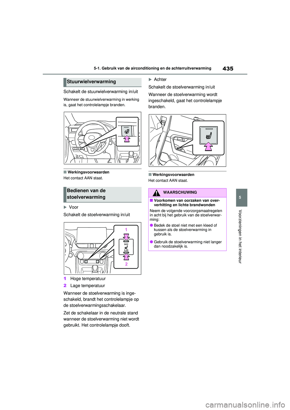 TOYOTA RAV4 HYBRID 2021 Instructieboekje (in Dutch) 435
5
5-1. Gebruik van de airconditioning en de achterruitverwarming
Voorzieningen in het interieur
Schakelt de stuurwielverwarming in/uit
Wanneer de stuurwielverwarming in werking
is, gaat het contr TOYOTA RAV4 HYBRID 2021 Instructieboekje (in Dutch) 435
5
5-1. Gebruik van de airconditioning en de achterruitverwarming
Voorzieningen in het interieur
Schakelt de stuurwielverwarming in/uit
Wanneer de stuurwielverwarming in werking
is, gaat het contr