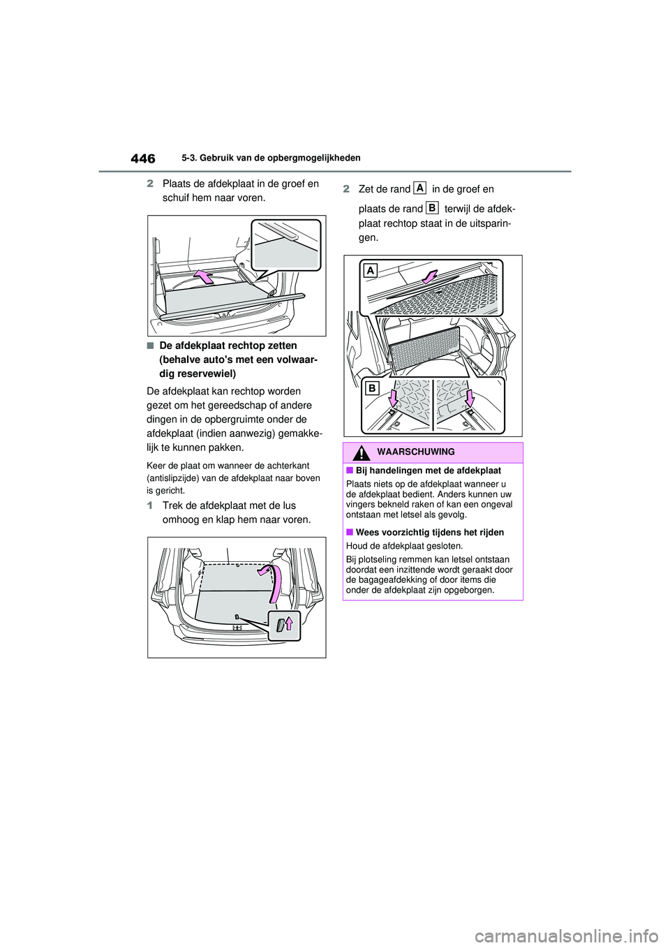 TOYOTA RAV4 HYBRID 2021  Instructieboekje (in Dutch) 4465-3. Gebruik van de opbergmogelijkheden
2Plaats de afdekplaat in de groef en 
schuif hem naar voren.
■De afdekplaat  rechtop zetten 
(behalve autos met een volwaar-
dig reservewiel)
De afdekplaa