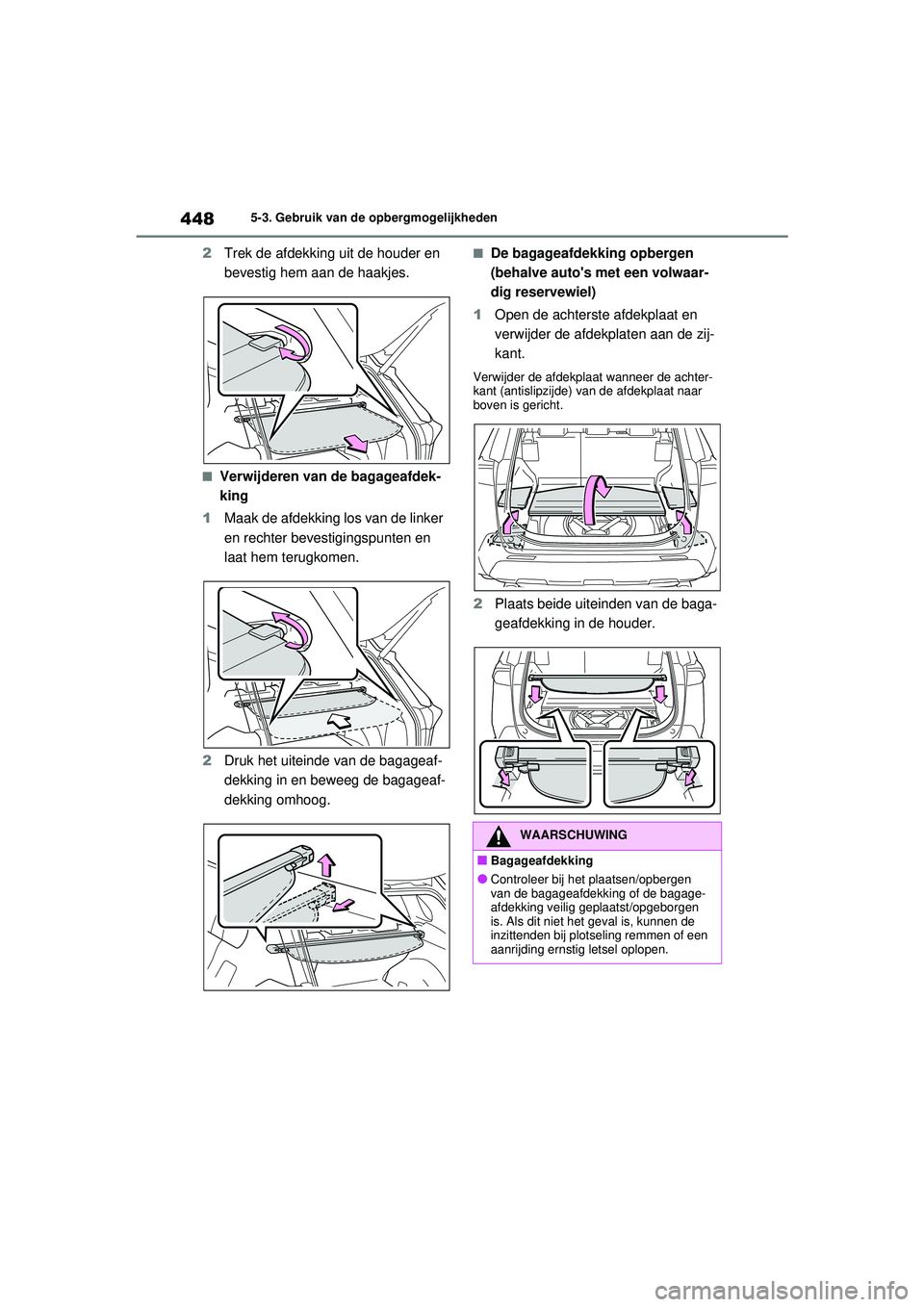 TOYOTA RAV4 HYBRID 2021  Instructieboekje (in Dutch) 4485-3. Gebruik van de opbergmogelijkheden
2Trek de afdekking uit de houder en 
bevestig hem aan de haakjes.
■Verwijderen van de bagageafdek-
king
1 Maak de afdekking los van de linker 
en rechter b