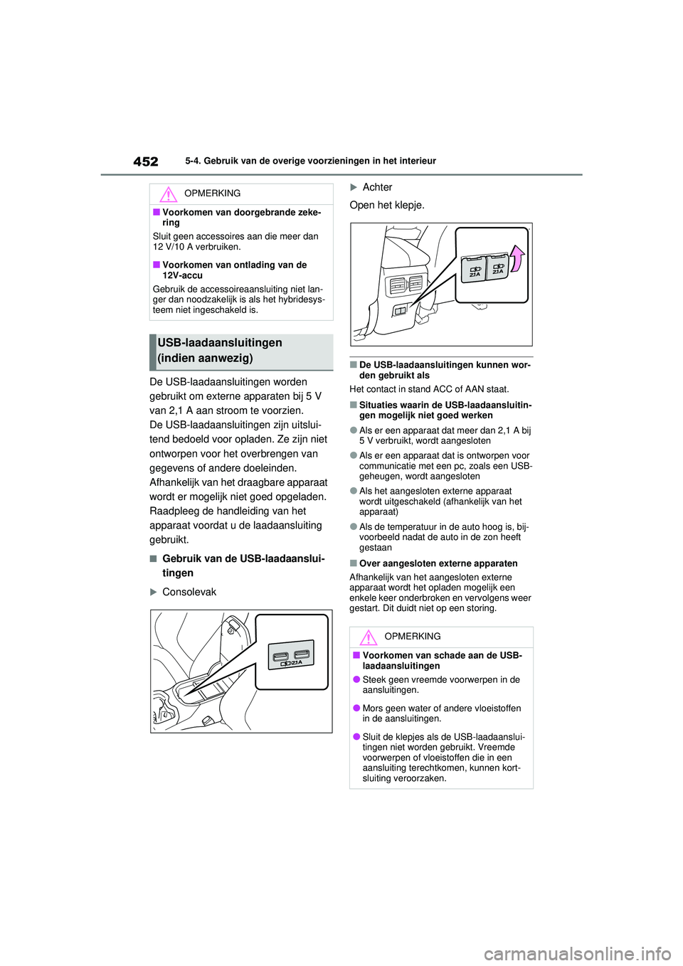 TOYOTA RAV4 HYBRID 2021  Instructieboekje (in Dutch) 4525-4. Gebruik van de overige voorzieningen in het interieur
De USB-laadaansluitingen worden 
gebruikt om externe apparaten bij 5 V 
van 2,1 A aan stroom te voorzien.
De USB-laadaansluitingen zijn ui TOYOTA RAV4 HYBRID 2021  Instructieboekje (in Dutch) 4525-4. Gebruik van de overige voorzieningen in het interieur
De USB-laadaansluitingen worden 
gebruikt om externe apparaten bij 5 V 
van 2,1 A aan stroom te voorzien.
De USB-laadaansluitingen zijn ui