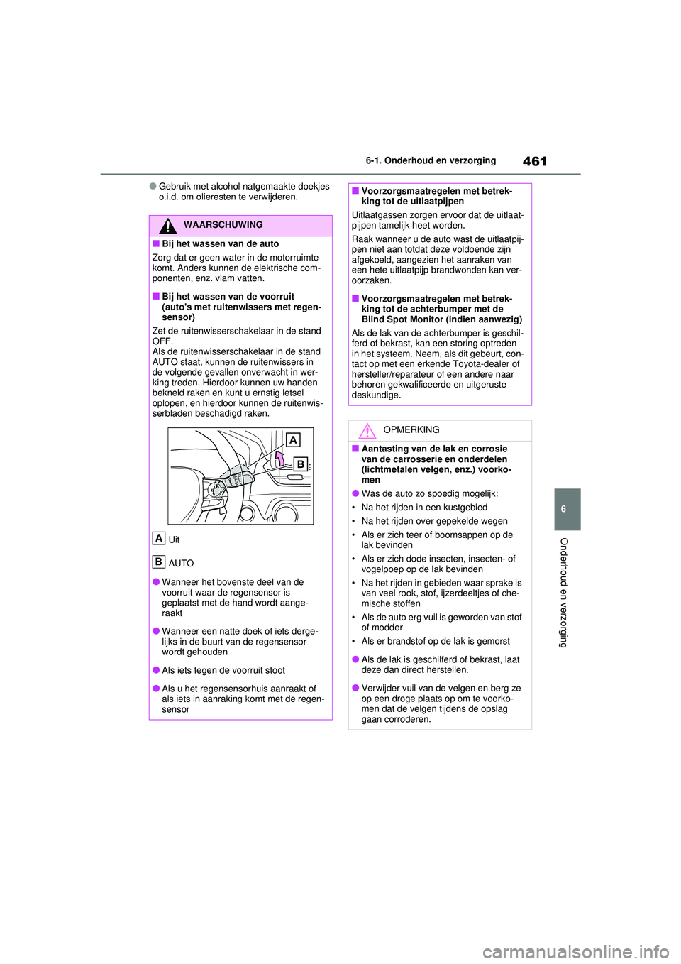 TOYOTA RAV4 HYBRID 2021 Instructieboekje (in Dutch) 461
6
6-1. Onderhoud en verzorging
Onderhoud en verzorging
●Gebruik met alcohol natgemaakte doekjes
o.i.d. om olieresten te verwijderen.
WAARSCHUWING
■Bij het wassen van de auto
Zorg dat er geen TOYOTA RAV4 HYBRID 2021 Instructieboekje (in Dutch) 461
6
6-1. Onderhoud en verzorging
Onderhoud en verzorging
●Gebruik met alcohol natgemaakte doekjes
o.i.d. om olieresten te verwijderen.
WAARSCHUWING
■Bij het wassen van de auto
Zorg dat er geen