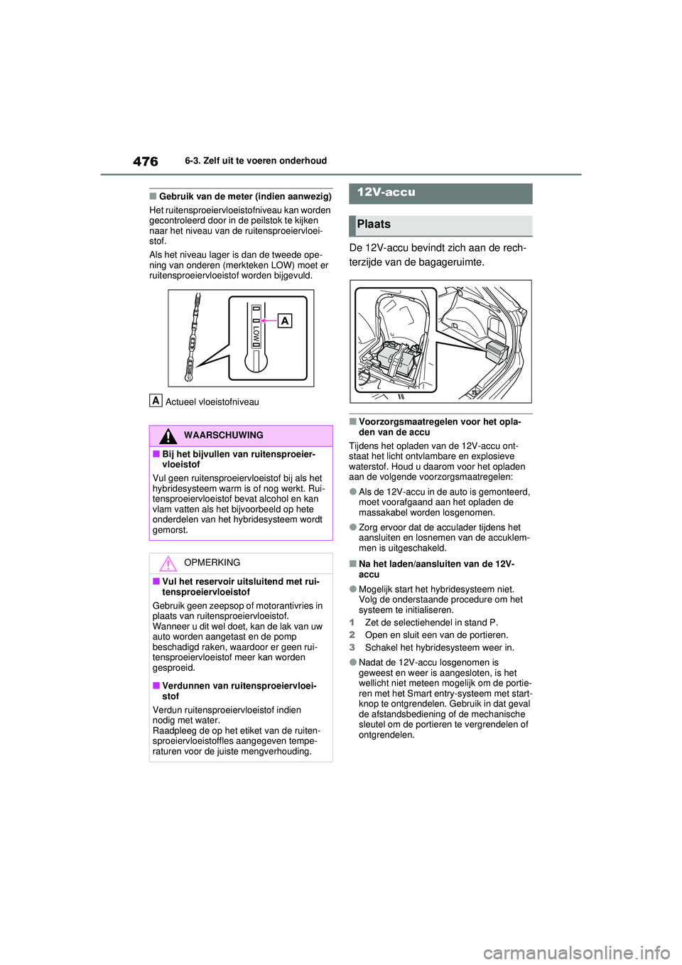 TOYOTA RAV4 HYBRID 2021  Instructieboekje (in Dutch) 4766-3. Zelf uit te voeren onderhoud
■Gebruik van de meter (indien aanwezig)
Het ruitensproeiervloeistofniveau kan worden 
gecontroleerd door in de peilstok te kijken 
naar het niveau van de ruitens TOYOTA RAV4 HYBRID 2021  Instructieboekje (in Dutch) 4766-3. Zelf uit te voeren onderhoud
■Gebruik van de meter (indien aanwezig)
Het ruitensproeiervloeistofniveau kan worden 
gecontroleerd door in de peilstok te kijken 
naar het niveau van de ruitens