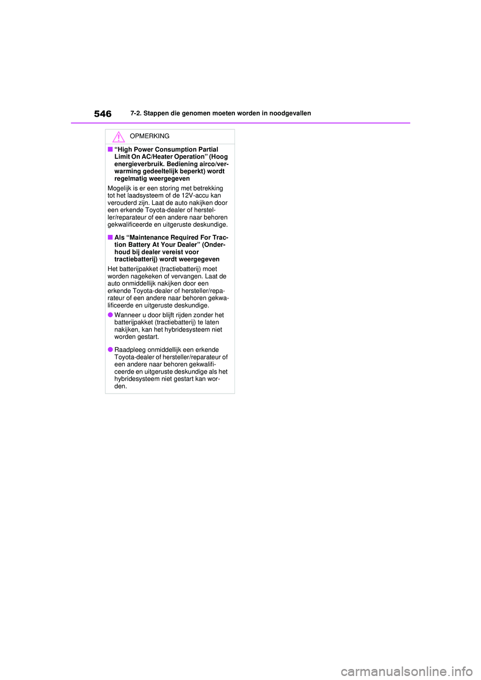 TOYOTA RAV4 HYBRID 2021 Instructieboekje (in Dutch) 5467-2. Stappen die genomen moeten worden in noodgevallen
OPMERKING
■“High Power Consumption Partial
Limit On AC/Heater Operation” (Hoog
energieverbruik. Bediening airco/ver-
warming gedeeltel TOYOTA RAV4 HYBRID 2021 Instructieboekje (in Dutch) 5467-2. Stappen die genomen moeten worden in noodgevallen
OPMERKING
■“High Power Consumption Partial
Limit On AC/Heater Operation” (Hoog
energieverbruik. Bediening airco/ver-
warming gedeeltel