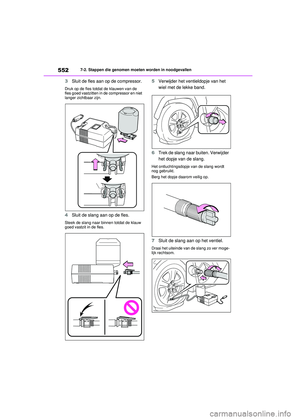 TOYOTA RAV4 HYBRID 2021 Instructieboekje (in Dutch) 5527-2. Stappen die genomen moeten worden in noodgevallen
3Sluit de fles aan op de compressor.
Druk op de fles totdat de klauwen van de
fles goed vastzitten in de compressor en niet
langer zichtbaar TOYOTA RAV4 HYBRID 2021 Instructieboekje (in Dutch) 5527-2. Stappen die genomen moeten worden in noodgevallen
3Sluit de fles aan op de compressor.
Druk op de fles totdat de klauwen van de
fles goed vastzitten in de compressor en niet
langer zichtbaar