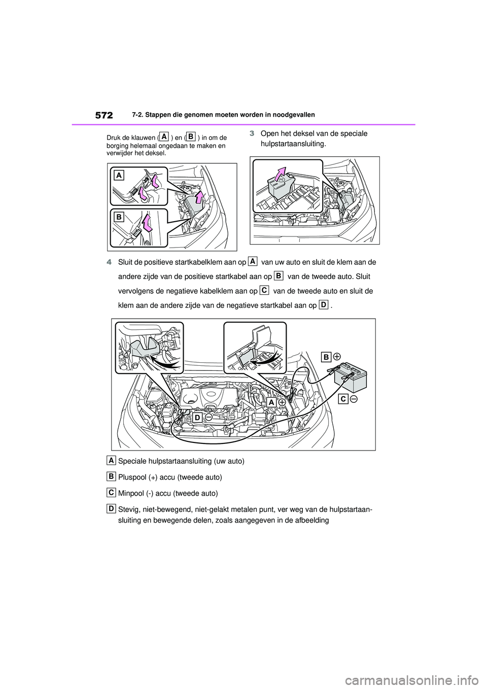TOYOTA RAV4 HYBRID 2021 Instructieboekje (in Dutch) 5727-2. Stappen die genomen moeten worden in noodgevallen
Druk de klauwen ( ) en ( ) in om de
borging helemaal ongedaan te maken en
verwijder het deksel.
3 Open het deksel van de speciale
hulpstart TOYOTA RAV4 HYBRID 2021 Instructieboekje (in Dutch) 5727-2. Stappen die genomen moeten worden in noodgevallen
Druk de klauwen ( ) en ( ) in om de
borging helemaal ongedaan te maken en
verwijder het deksel.
3 Open het deksel van de speciale
hulpstart