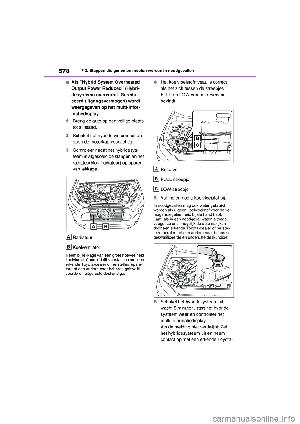 TOYOTA RAV4 HYBRID 2021 Instructieboekje (in Dutch) 5787-2. Stappen die genomen moeten worden in noodgevallen
■Als “Hybrid System Overheated
Output Power Reduced” (Hybri-
desysteem oververhit. Geredu-
ceerd uitgangsvermogen) wordt
weergegeven o TOYOTA RAV4 HYBRID 2021 Instructieboekje (in Dutch) 5787-2. Stappen die genomen moeten worden in noodgevallen
■Als “Hybrid System Overheated
Output Power Reduced” (Hybri-
desysteem oververhit. Geredu-
ceerd uitgangsvermogen) wordt
weergegeven o