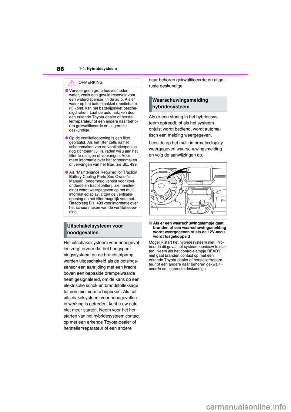 TOYOTA RAV4 HYBRID 2021 Instructieboekje (in Dutch) 861-4. Hybridesysteem
Het uitschakelsysteem voor noodgeval-
len zorgt ervoor dat het hoogspan-
ningssysteem en de brandstofpomp
worden uitgeschakeld als de botsings-
sensor een aanrijding met een kra TOYOTA RAV4 HYBRID 2021 Instructieboekje (in Dutch) 861-4. Hybridesysteem
Het uitschakelsysteem voor noodgeval-
len zorgt ervoor dat het hoogspan-
ningssysteem en de brandstofpomp
worden uitgeschakeld als de botsings-
sensor een aanrijding met een kra
