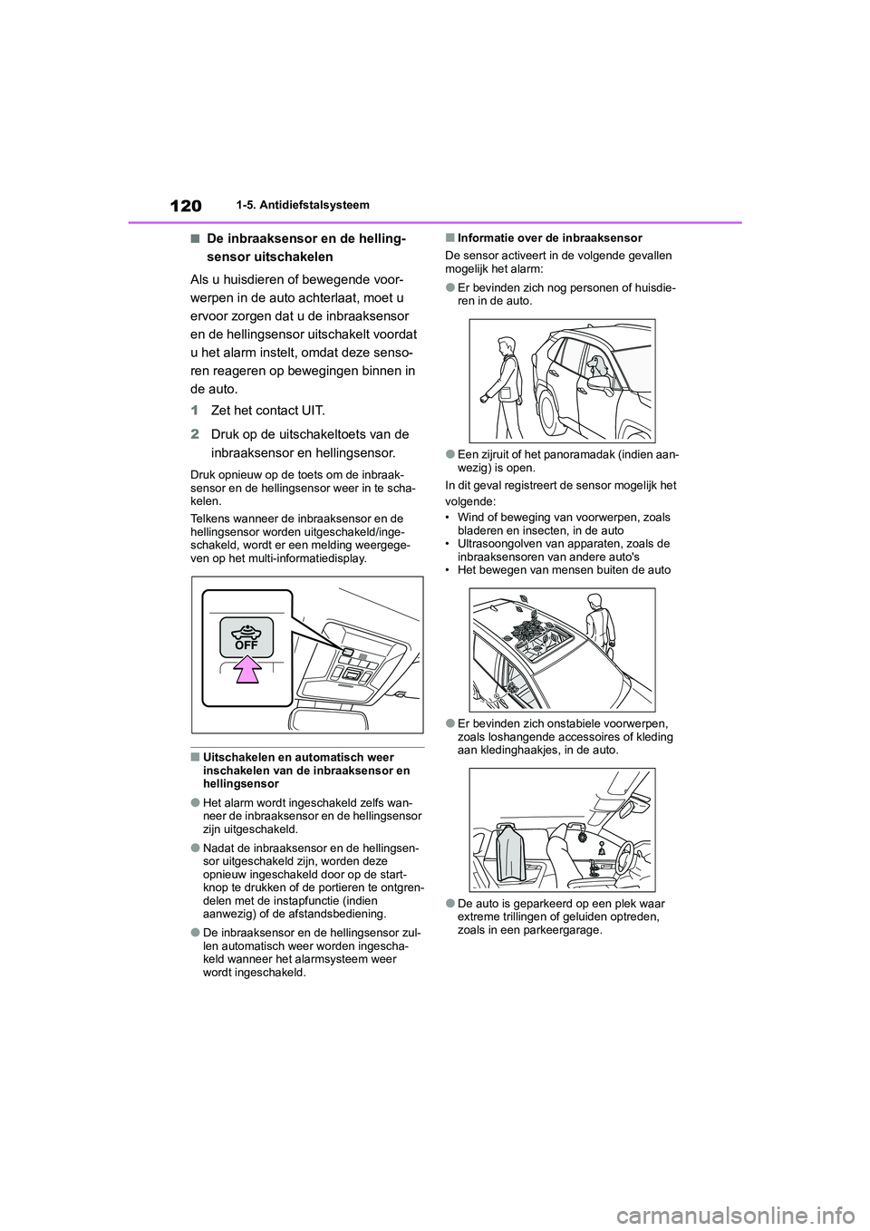 TOYOTA RAV4 HYBRID 2020 Instructieboekje (in Dutch) 1201-5. Antidiefstalsysteem
■De inbraaksensor en de helling-
sensor uitschakelen
Als u huisdieren of bewegende voor-
werpen in de auto ac hterlaat, moet u
ervoor zorgen dat u de inbraaksensor
en d TOYOTA RAV4 HYBRID 2020 Instructieboekje (in Dutch) 1201-5. Antidiefstalsysteem
■De inbraaksensor en de helling-
sensor uitschakelen
Als u huisdieren of bewegende voor-
werpen in de auto ac hterlaat, moet u
ervoor zorgen dat u de inbraaksensor
en d