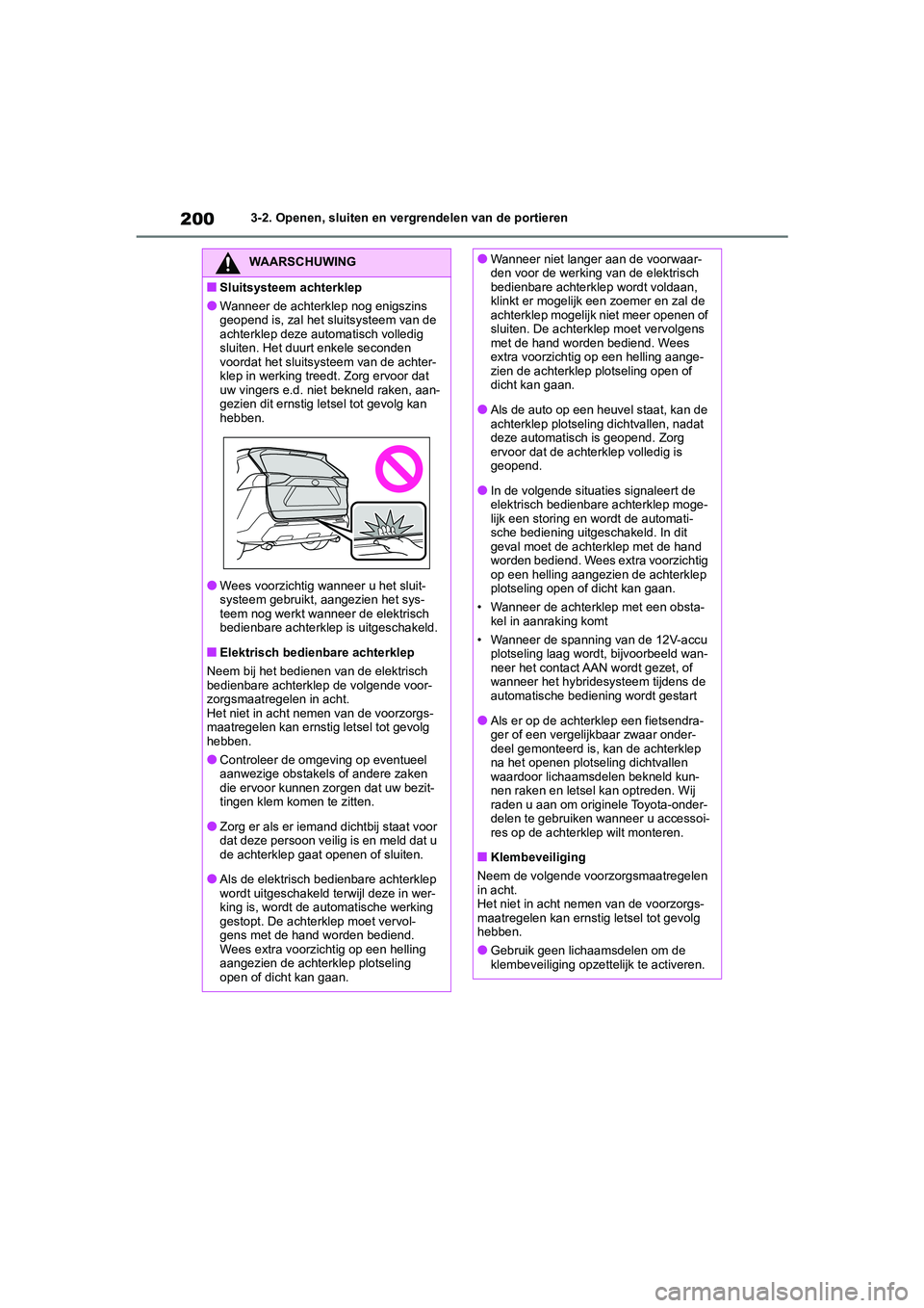 TOYOTA RAV4 HYBRID 2020 Instructieboekje (in Dutch) 2003-2. Openen, sluiten en vergrendelen van de portieren
WAARSCHUWING
■Sluitsysteem achterklep
●Wanneer de achterklep nog enigszins
geopend is, zal het sluitsysteem van de
achterklep deze automa TOYOTA RAV4 HYBRID 2020 Instructieboekje (in Dutch) 2003-2. Openen, sluiten en vergrendelen van de portieren
WAARSCHUWING
■Sluitsysteem achterklep
●Wanneer de achterklep nog enigszins
geopend is, zal het sluitsysteem van de
achterklep deze automa