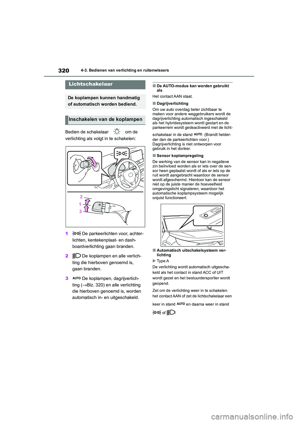 TOYOTA RAV4 HYBRID 2020 Instructieboekje (in Dutch) 3204-3. Bedienen van verlichting en ruitenwissers
4-3.Bedienen van verlichting en ruitenwissers
Bedien de schakelaar om de
verlichting als volgt in te schakelen:
1 De parkeerlichten voor, achter-
l TOYOTA RAV4 HYBRID 2020 Instructieboekje (in Dutch) 3204-3. Bedienen van verlichting en ruitenwissers
4-3.Bedienen van verlichting en ruitenwissers
Bedien de schakelaar om de
verlichting als volgt in te schakelen:
1 De parkeerlichten voor, achter-
l