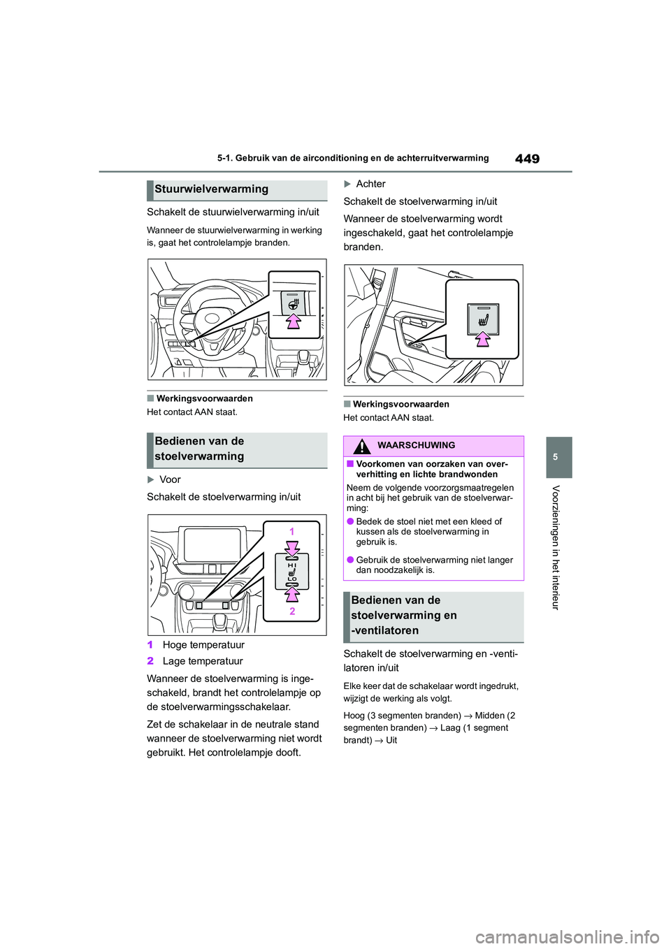 TOYOTA RAV4 HYBRID 2020 Instructieboekje (in Dutch) 449
5
5-1. Gebruik van de airconditioning en de achterruitverwarming
Voorzieningen in het interieur
Schakelt de stuurwielverwarming in/uit
Wanneer de stuurwielverwarming in werking
is, gaat het contr TOYOTA RAV4 HYBRID 2020 Instructieboekje (in Dutch) 449
5
5-1. Gebruik van de airconditioning en de achterruitverwarming
Voorzieningen in het interieur
Schakelt de stuurwielverwarming in/uit
Wanneer de stuurwielverwarming in werking
is, gaat het contr