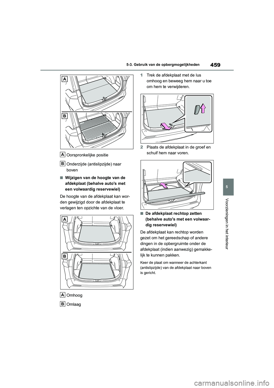 TOYOTA RAV4 HYBRID 2020 Instructieboekje (in Dutch) 459
5
5-3. Gebruik van de opbergmogelijkheden
Voorzieningen in het interieur
Oorspronkelijke positie
Onderzijde (antislipzijde) naar
boven
■Wijzigen van de hoogte van de
afdekplaat (behalve auto TOYOTA RAV4 HYBRID 2020 Instructieboekje (in Dutch) 459
5
5-3. Gebruik van de opbergmogelijkheden
Voorzieningen in het interieur
Oorspronkelijke positie
Onderzijde (antislipzijde) naar
boven
■Wijzigen van de hoogte van de
afdekplaat (behalve auto