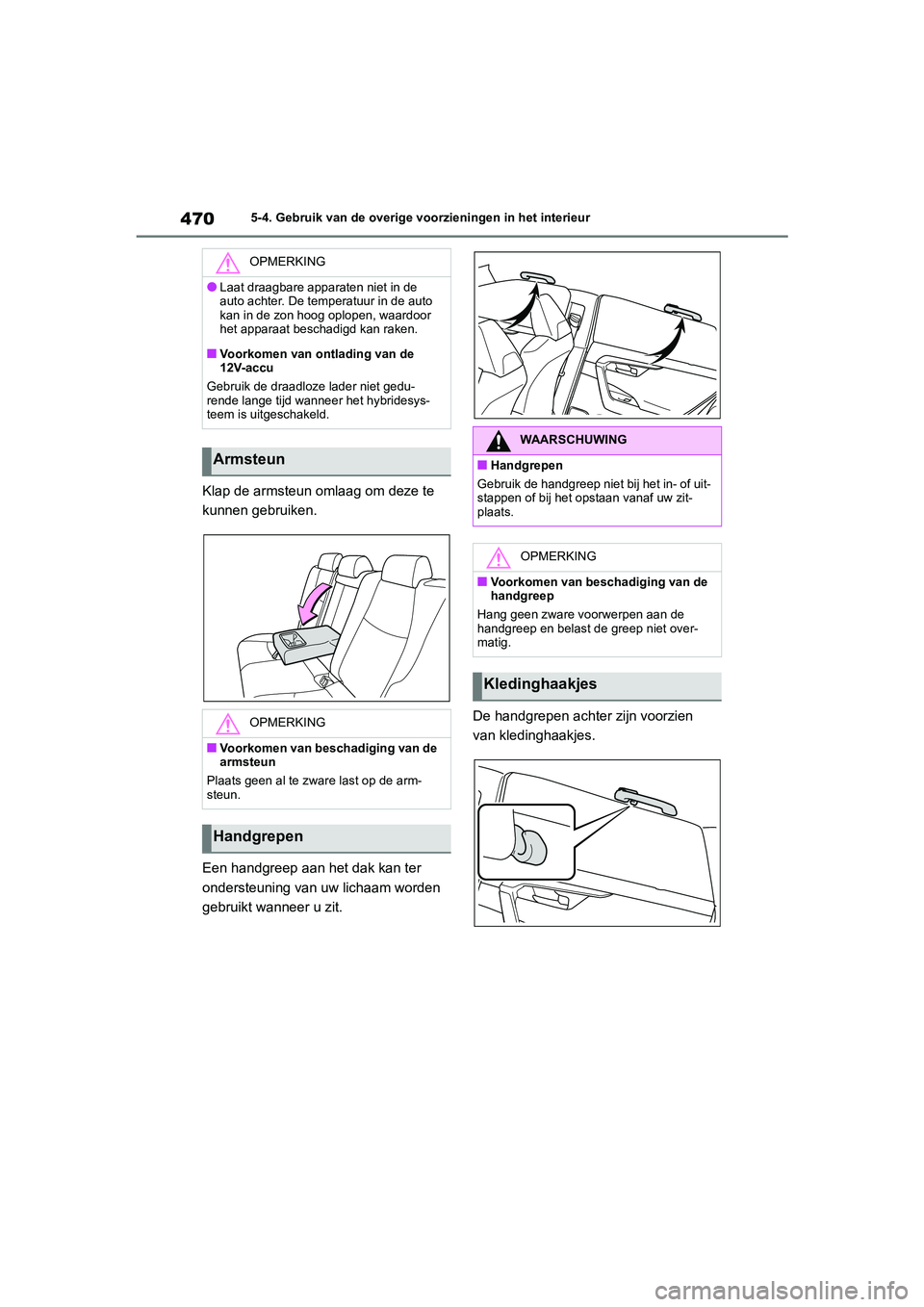 TOYOTA RAV4 HYBRID 2020 Instructieboekje (in Dutch) 4705-4. Gebruik van de overige voorzieningen in het interieur
Klap de armsteun omlaag om deze te
kunnen gebruiken.
Een handgreep aan het dak kan ter
ondersteuning van uw lichaam worden
gebruikt wan TOYOTA RAV4 HYBRID 2020 Instructieboekje (in Dutch) 4705-4. Gebruik van de overige voorzieningen in het interieur
Klap de armsteun omlaag om deze te
kunnen gebruiken.
Een handgreep aan het dak kan ter
ondersteuning van uw lichaam worden
gebruikt wan