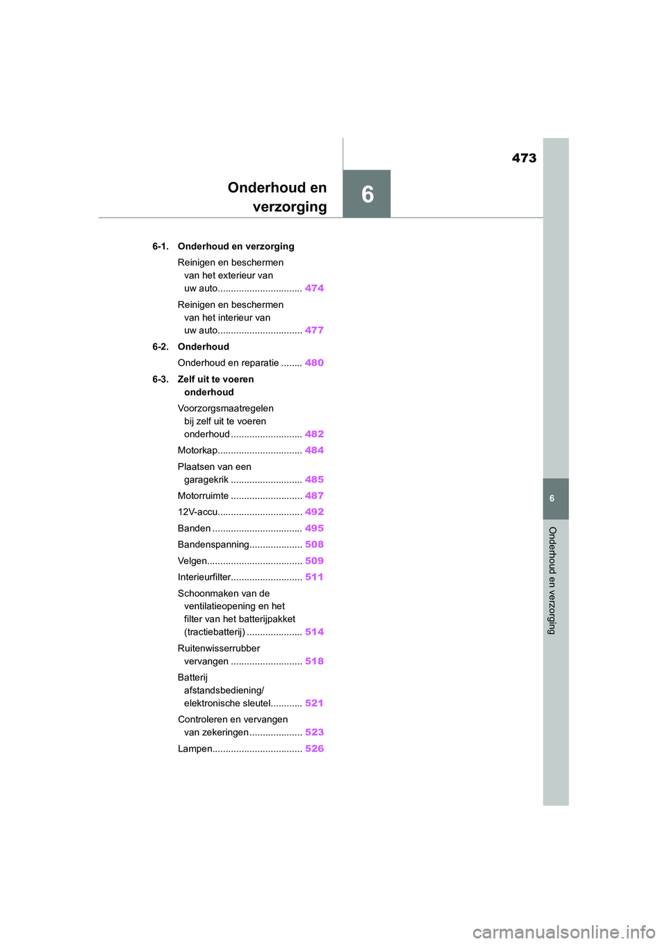 TOYOTA RAV4 HYBRID 2020 Instructieboekje (in Dutch) 6
473
6
Onderhoud en verzorging
Onderhoud enverzorging
6-1. Onderhoud en verzorging
Reinigen en beschermen van het exterieur van
uw auto................................ 474
Reinigen en beschermen va TOYOTA RAV4 HYBRID 2020 Instructieboekje (in Dutch) 6
473
6
Onderhoud en verzorging
Onderhoud enverzorging
6-1. Onderhoud en verzorging
Reinigen en beschermen van het exterieur van
uw auto................................ 474
Reinigen en beschermen va