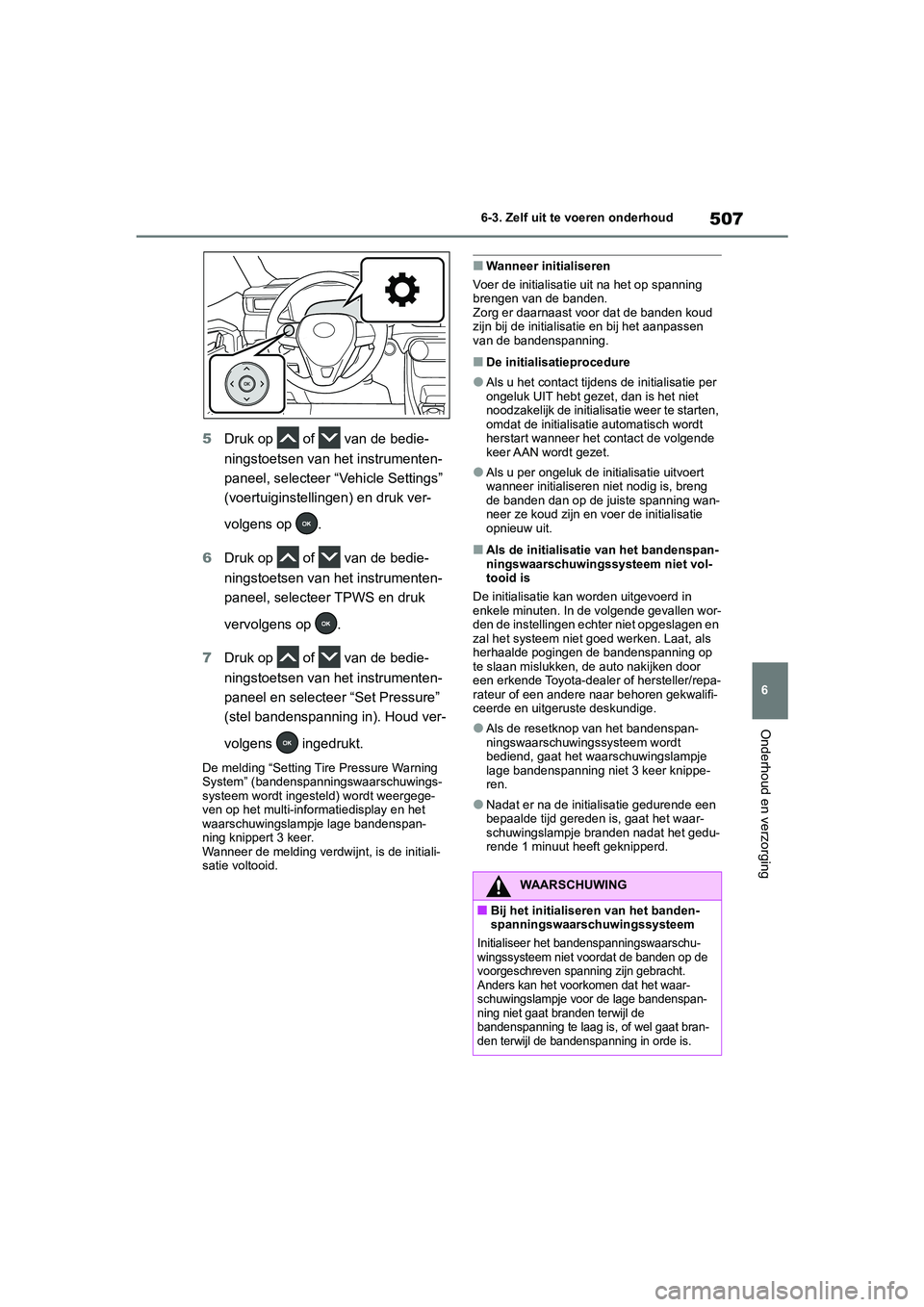 TOYOTA RAV4 HYBRID 2020 Instructieboekje (in Dutch) 507
6
6-3. Zelf uit te voeren onderhoud
Onderhoud en verzorging
5
Druk op of van de bedie-
ningstoetsen van het instrumenten-
paneel, selecteer “Vehicle Settings”
(voertuiginstellingen) en dr TOYOTA RAV4 HYBRID 2020 Instructieboekje (in Dutch) 507
6
6-3. Zelf uit te voeren onderhoud
Onderhoud en verzorging
5
Druk op of van de bedie-
ningstoetsen van het instrumenten-
paneel, selecteer “Vehicle Settings”
(voertuiginstellingen) en dr