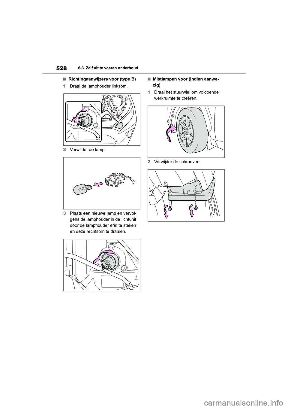 TOYOTA RAV4 HYBRID 2020 Instructieboekje (in Dutch) 5286-3. Zelf uit te voeren onderhoud
■Richtingaanwijzers voor (type B)
1 Draai de lamphouder linksom.
2 Verwijder de lamp.
3 Plaats een nieuwe lamp en vervol-
gens de lamphouder in de lichtunit
doo TOYOTA RAV4 HYBRID 2020 Instructieboekje (in Dutch) 5286-3. Zelf uit te voeren onderhoud
■Richtingaanwijzers voor (type B)
1 Draai de lamphouder linksom.
2 Verwijder de lamp.
3 Plaats een nieuwe lamp en vervol-
gens de lamphouder in de lichtunit
doo