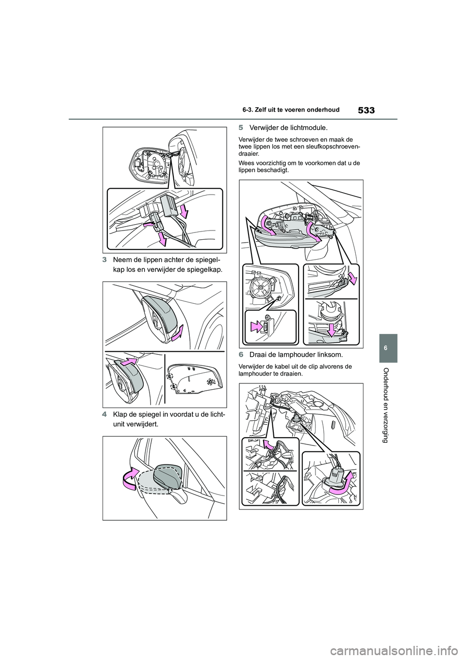 TOYOTA RAV4 HYBRID 2020 Instructieboekje (in Dutch) 533
6
6-3. Zelf uit te voeren onderhoud
Onderhoud en verzorging
3
Neem de lippen achter de spiegel-
kap los en verwij der de spiegelkap.
4 Klap de spiegel in voordat u de licht-
unit verwijdert. 5
Ver TOYOTA RAV4 HYBRID 2020 Instructieboekje (in Dutch) 533
6
6-3. Zelf uit te voeren onderhoud
Onderhoud en verzorging
3
Neem de lippen achter de spiegel-
kap los en verwij der de spiegelkap.
4 Klap de spiegel in voordat u de licht-
unit verwijdert. 5
Ver