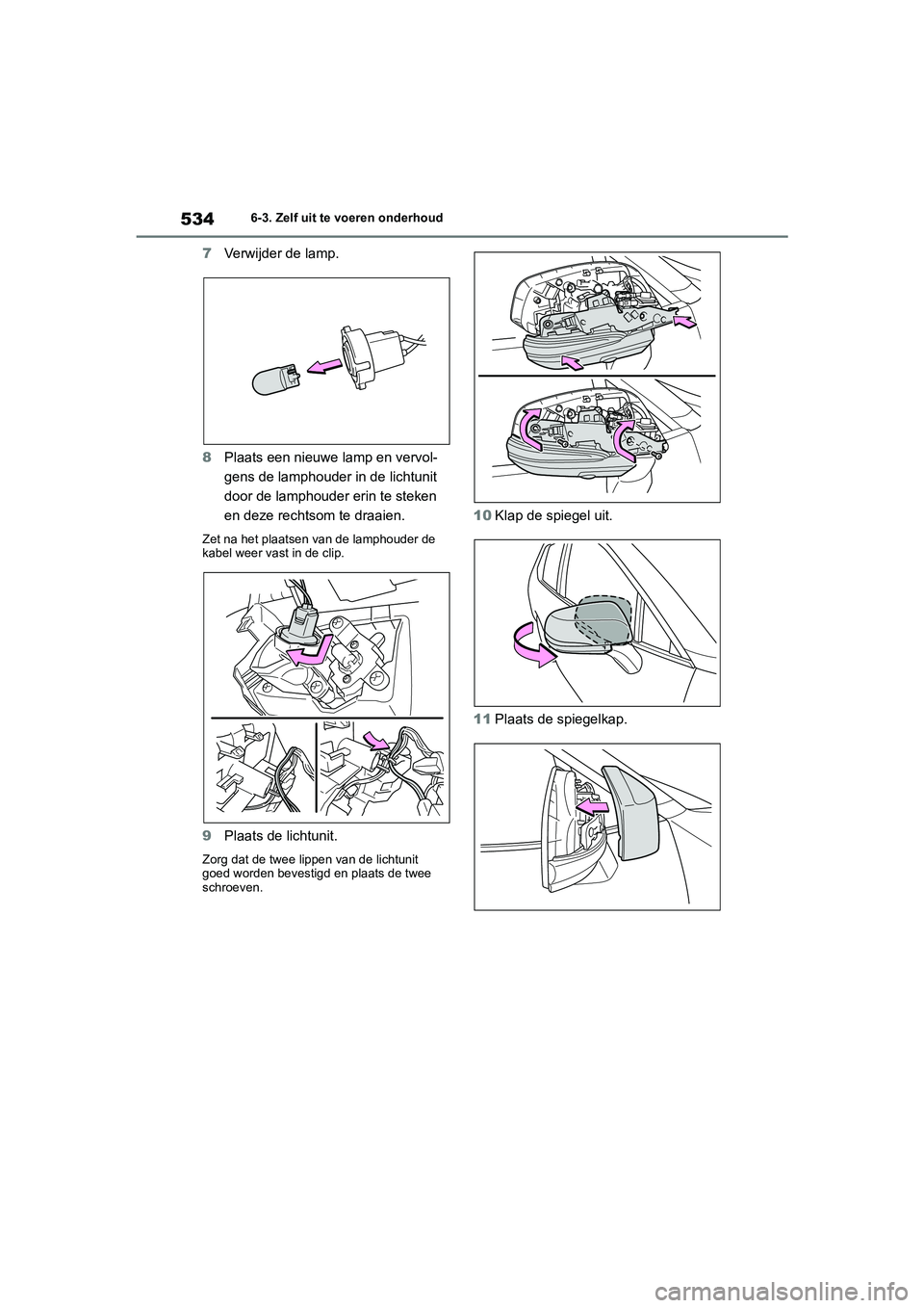 TOYOTA RAV4 HYBRID 2020 Instructieboekje (in Dutch) 5346-3. Zelf uit te voeren onderhoud
7Verwijder de lamp.
8 Plaats een nieuwe lamp en vervol-
gens de lamphouder in de lichtunit
door de lamphouder erin te steken
en deze rechtsom te draaien.
Zet na TOYOTA RAV4 HYBRID 2020 Instructieboekje (in Dutch) 5346-3. Zelf uit te voeren onderhoud
7Verwijder de lamp.
8 Plaats een nieuwe lamp en vervol-
gens de lamphouder in de lichtunit
door de lamphouder erin te steken
en deze rechtsom te draaien.
Zet na