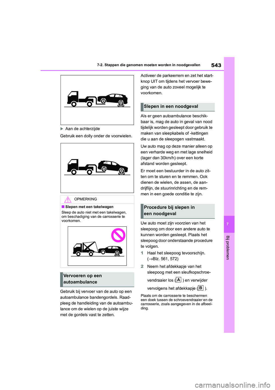 TOYOTA RAV4 HYBRID 2020 Instructieboekje (in Dutch) 543
7
7-2. Stappen die genomen moeten worden in noodgevallen
Bij problemen
Aan de achterzijde
Gebruik een dolly ond er de voorwielen.
Gebruik bij vervoer van de auto op een
autoambulance bandengor TOYOTA RAV4 HYBRID 2020 Instructieboekje (in Dutch) 543
7
7-2. Stappen die genomen moeten worden in noodgevallen
Bij problemen
Aan de achterzijde
Gebruik een dolly ond er de voorwielen.
Gebruik bij vervoer van de auto op een
autoambulance bandengor