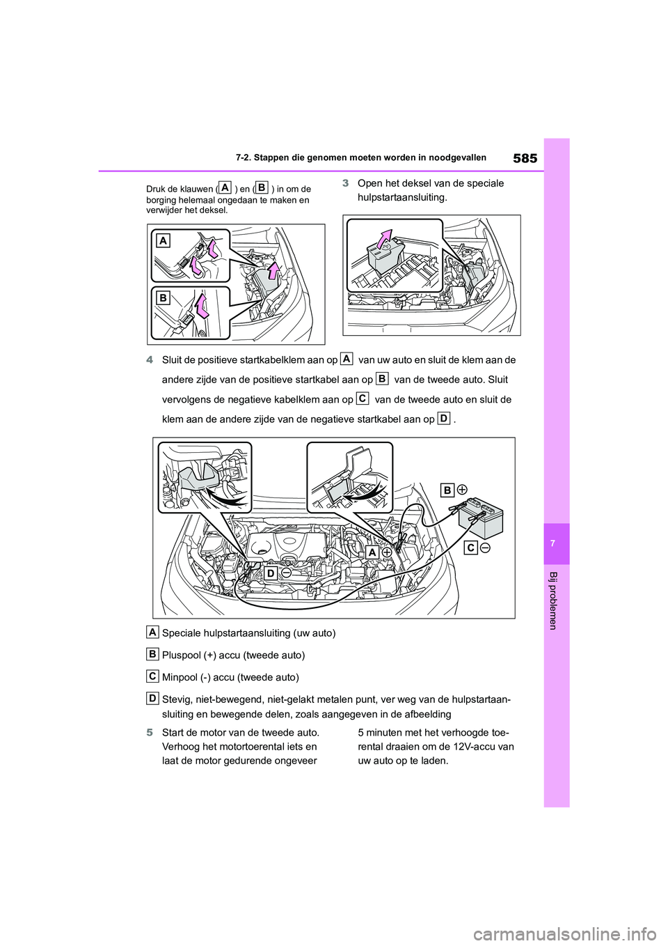 TOYOTA RAV4 HYBRID 2020 Instructieboekje (in Dutch) 585
7
7-2. Stappen die genomen moeten worden in noodgevallen
Bij problemen
Druk de klauwen ( ) en ( ) in om de
borging helemaal ongedaan te maken en
verwijder het deksel.3
Open het deksel van de spe TOYOTA RAV4 HYBRID 2020 Instructieboekje (in Dutch) 585
7
7-2. Stappen die genomen moeten worden in noodgevallen
Bij problemen
Druk de klauwen ( ) en ( ) in om de
borging helemaal ongedaan te maken en
verwijder het deksel.3
Open het deksel van de spe