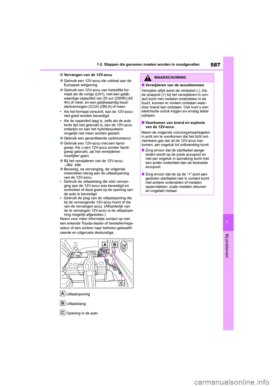 TOYOTA RAV4 HYBRID 2020 Instructieboekje (in Dutch) 587
7
7-2. Stappen die genomen moeten worden in noodgevallen
Bij problemen
■Vervangen van de 12V-accu
●Gebruik een 12V-accu die voldoet aan de
Europese wetgeving.
●Gebruik een 12V-accu van hetz TOYOTA RAV4 HYBRID 2020 Instructieboekje (in Dutch) 587
7
7-2. Stappen die genomen moeten worden in noodgevallen
Bij problemen
■Vervangen van de 12V-accu
●Gebruik een 12V-accu die voldoet aan de
Europese wetgeving.
●Gebruik een 12V-accu van hetz