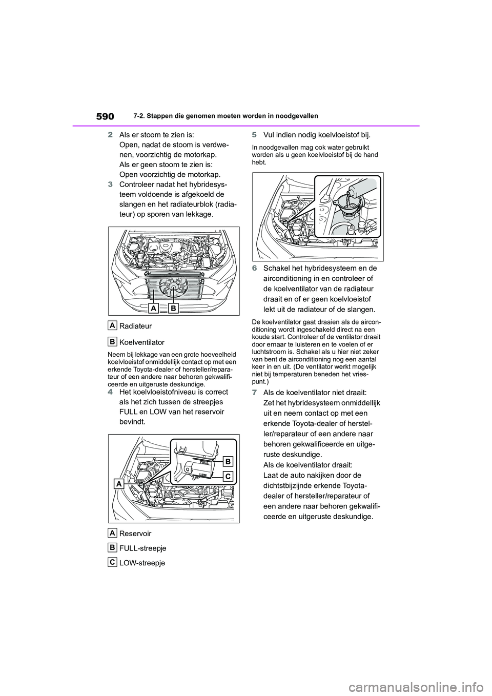 TOYOTA RAV4 HYBRID 2020 Instructieboekje (in Dutch) 5907-2. Stappen die genomen moeten worden in noodgevallen
2Als er stoom te zien is:
Open, nadat de stoom is verdwe-
nen, voorzichtig de motorkap.
Als er geen stoom te zien is:
Open voorzichtig de moto TOYOTA RAV4 HYBRID 2020 Instructieboekje (in Dutch) 5907-2. Stappen die genomen moeten worden in noodgevallen
2Als er stoom te zien is:
Open, nadat de stoom is verdwe-
nen, voorzichtig de motorkap.
Als er geen stoom te zien is:
Open voorzichtig de moto