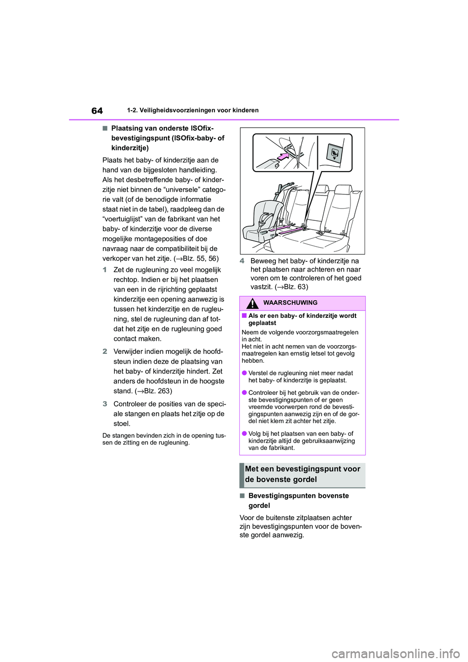 TOYOTA RAV4 HYBRID 2020 Instructieboekje (in Dutch) 641-2. Veiligheidsvoorzieningen voor kinderen
■Plaatsing van onderste ISOfix-
bevestigingspunt (ISOfix-baby- of
kinderzitje)
Plaats het baby- of kinderzitje aan de
hand van de bijgesloten handleid TOYOTA RAV4 HYBRID 2020 Instructieboekje (in Dutch) 641-2. Veiligheidsvoorzieningen voor kinderen
■Plaatsing van onderste ISOfix-
bevestigingspunt (ISOfix-baby- of
kinderzitje)
Plaats het baby- of kinderzitje aan de
hand van de bijgesloten handleid