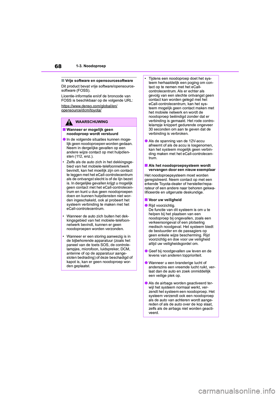 TOYOTA RAV4 HYBRID 2020 Instructieboekje (in Dutch) 681-3. Noodoproep
■Vrije software en opensourcesoftware
Dit product bevat vrije software/opensource-
software (FOSS).
Licentie-informatie en/of de broncode van
FOSS is beschikbaar op de volgende UR TOYOTA RAV4 HYBRID 2020 Instructieboekje (in Dutch) 681-3. Noodoproep
■Vrije software en opensourcesoftware
Dit product bevat vrije software/opensource-
software (FOSS).
Licentie-informatie en/of de broncode van
FOSS is beschikbaar op de volgende UR