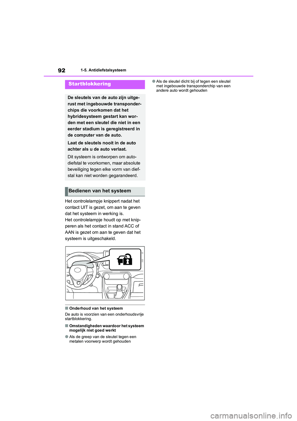 TOYOTA RAV4 HYBRID 2020 Instructieboekje (in Dutch) 921-5. Antidiefstalsysteem
1-5.Antidiefstalsysteem
Het controlelampje knippert nadat het
contact UIT is gezet, om aan te geven
dat het systeem in werking is.
Het controlelampje houdt op met knip-
pe TOYOTA RAV4 HYBRID 2020 Instructieboekje (in Dutch) 921-5. Antidiefstalsysteem
1-5.Antidiefstalsysteem
Het controlelampje knippert nadat het
contact UIT is gezet, om aan te geven
dat het systeem in werking is.
Het controlelampje houdt op met knip-
pe