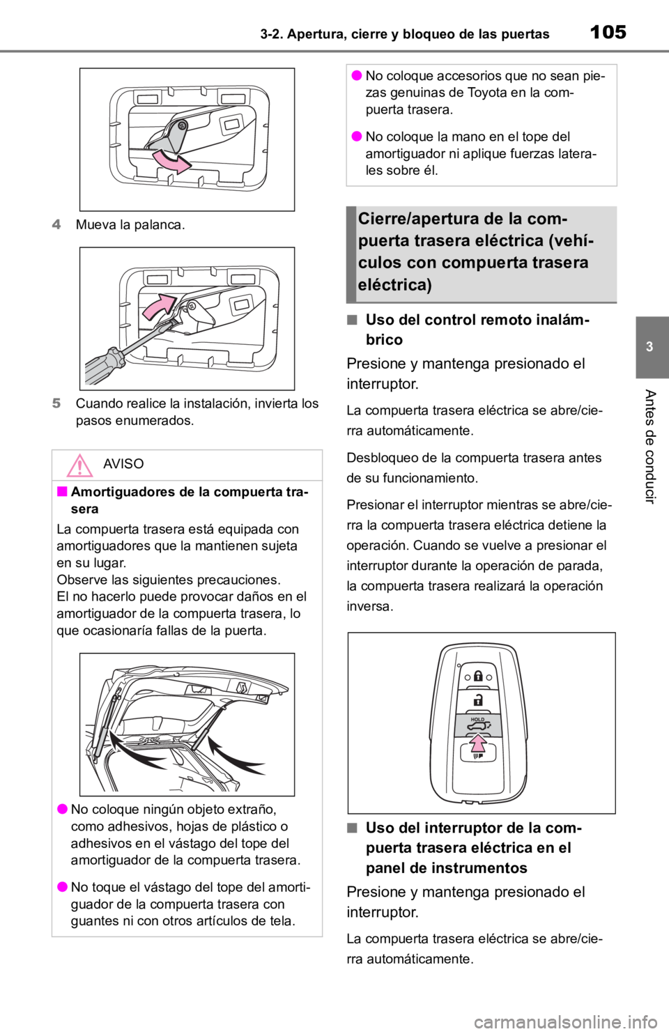 TOYOTA RAV4 HYBRID 2019  Manual del propietario (in Spanish) 1053-2. Apertura, cierre y bloqueo de las puertas
3
Antes de conducir
4Mueva la palanca.
5 Cuando realice la instalación, invierta los 
pasos enumerados.
■Uso del control remoto inalám-
brico
Pres