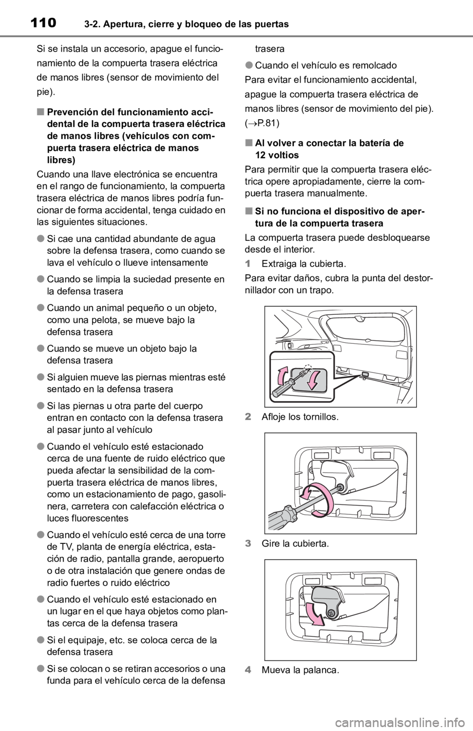 TOYOTA RAV4 HYBRID 2019  Manual del propietario (in Spanish) 1103-2. Apertura, cierre y bloqueo de las puertas
Si se instala un accesorio, apague el funcio-
namiento de la compuerta trasera eléctrica 
de manos libres (sensor de movimiento del 
pie).
■Prevenc